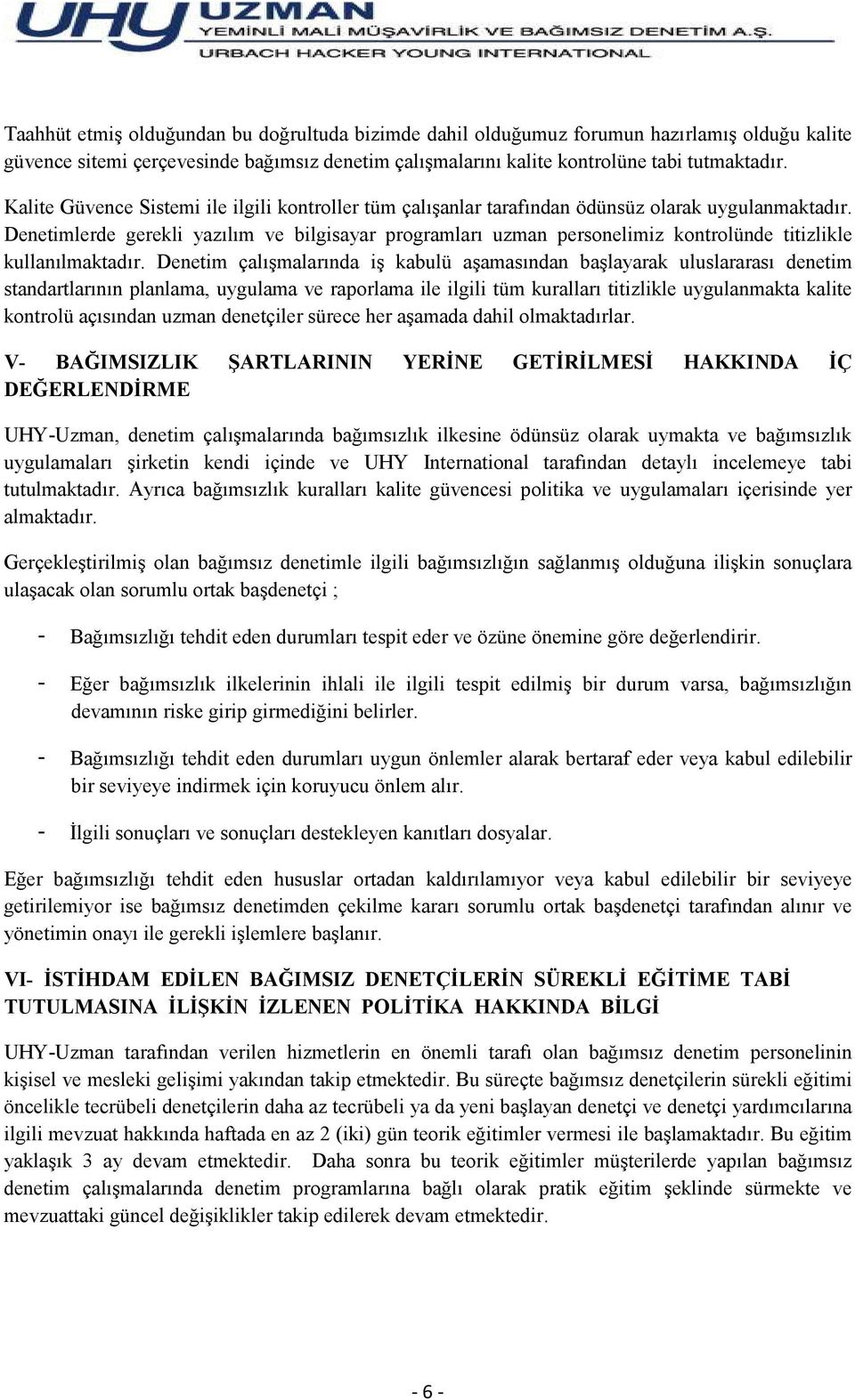 Denetimlerde gerekli yazılım ve bilgisayar programları uzman personelimiz kontrolünde titizlikle kullanılmaktadır.