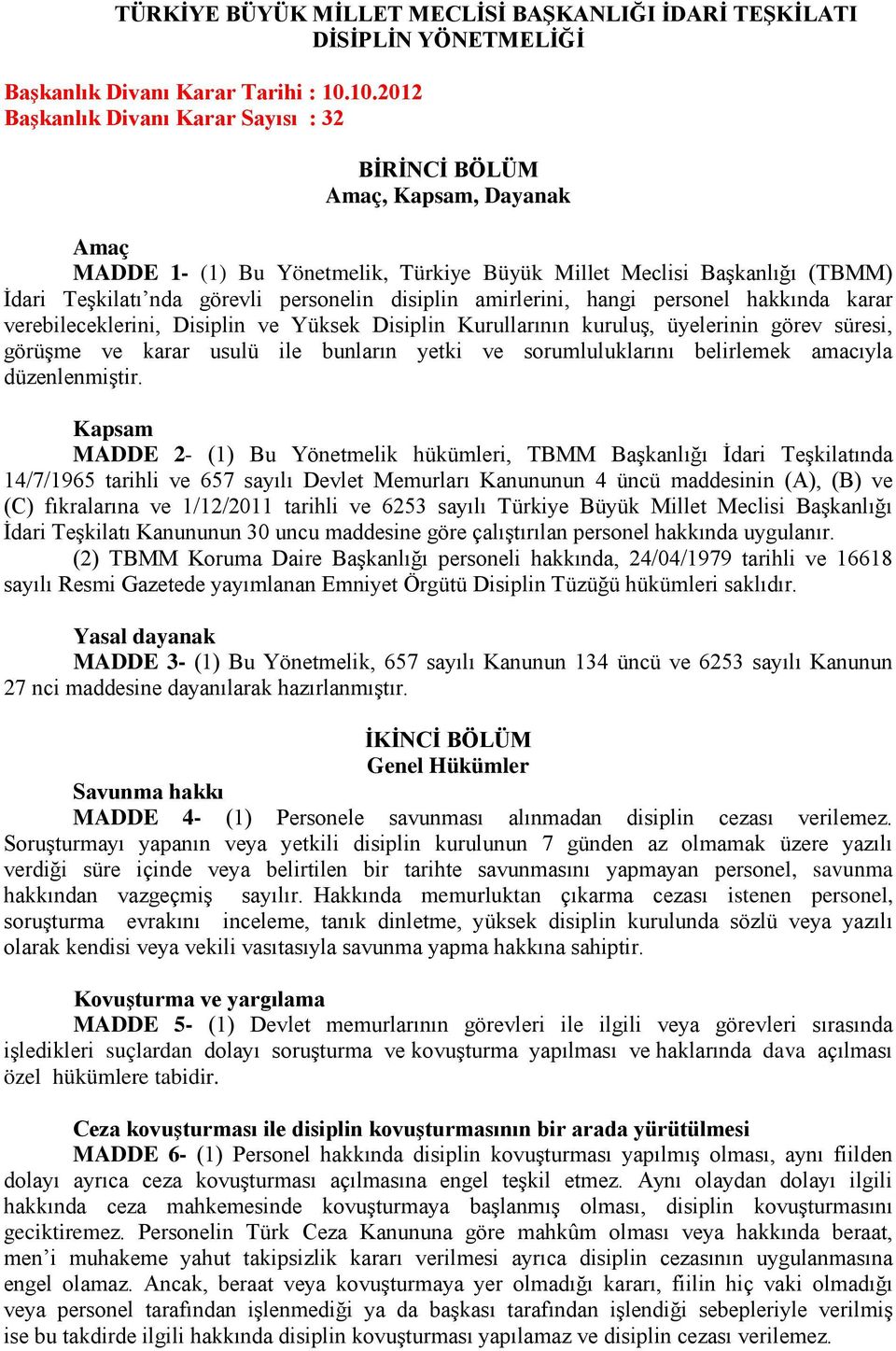 disiplin amirlerini, hangi personel hakkında karar verebileceklerini, Disiplin ve Yüksek Disiplin Kurullarının kuruluş, üyelerinin görev süresi, görüşme ve karar usulü ile bunların yetki ve