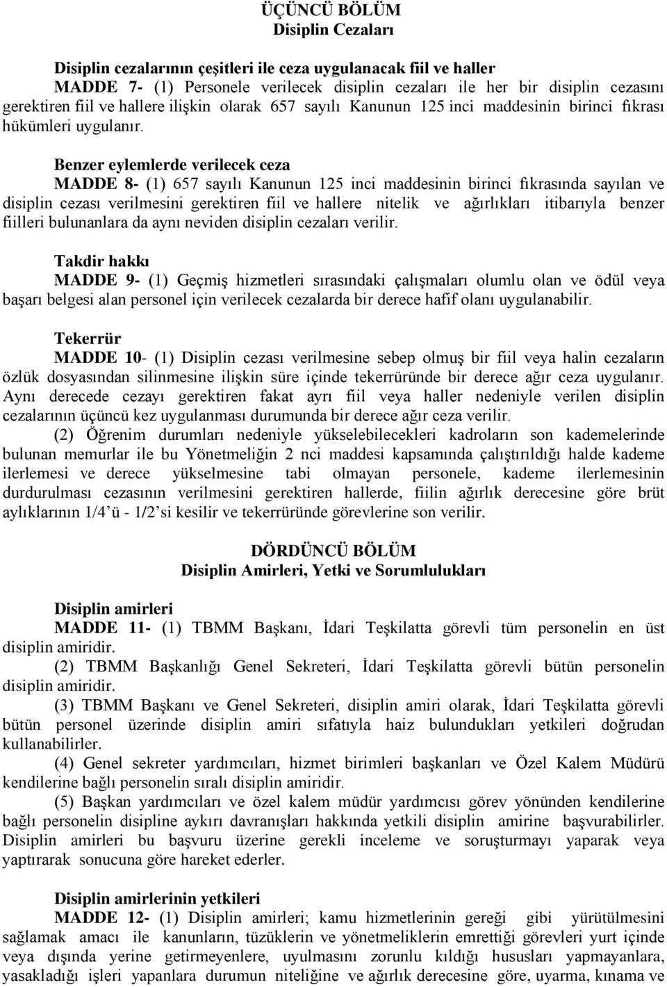 Benzer eylemlerde verilecek ceza MADDE 8- (1) 657 sayılı Kanunun 125 inci maddesinin birinci fıkrasında sayılan ve disiplin cezası verilmesini gerektiren fiil ve hallere nitelik ve ağırlıkları