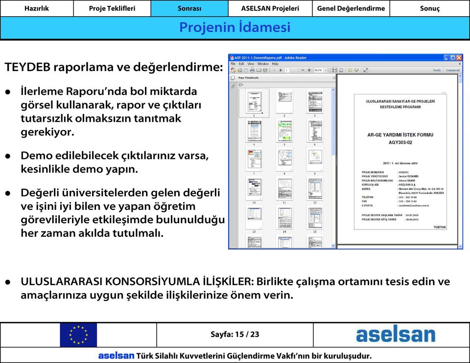 Değerli üniversitelerden gelen değerli ve işini iyi bilen ve yapan öğretim görevlileriyle etkileşimde bulunulduğu her zaman