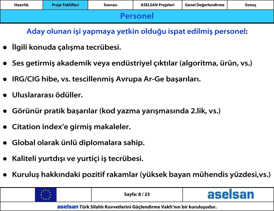 Uluslararası ödüller. Görünür pratik başarılar (kod yazma yarışmasında 2.lik, vs.) Citation index e girmiş makaleler.