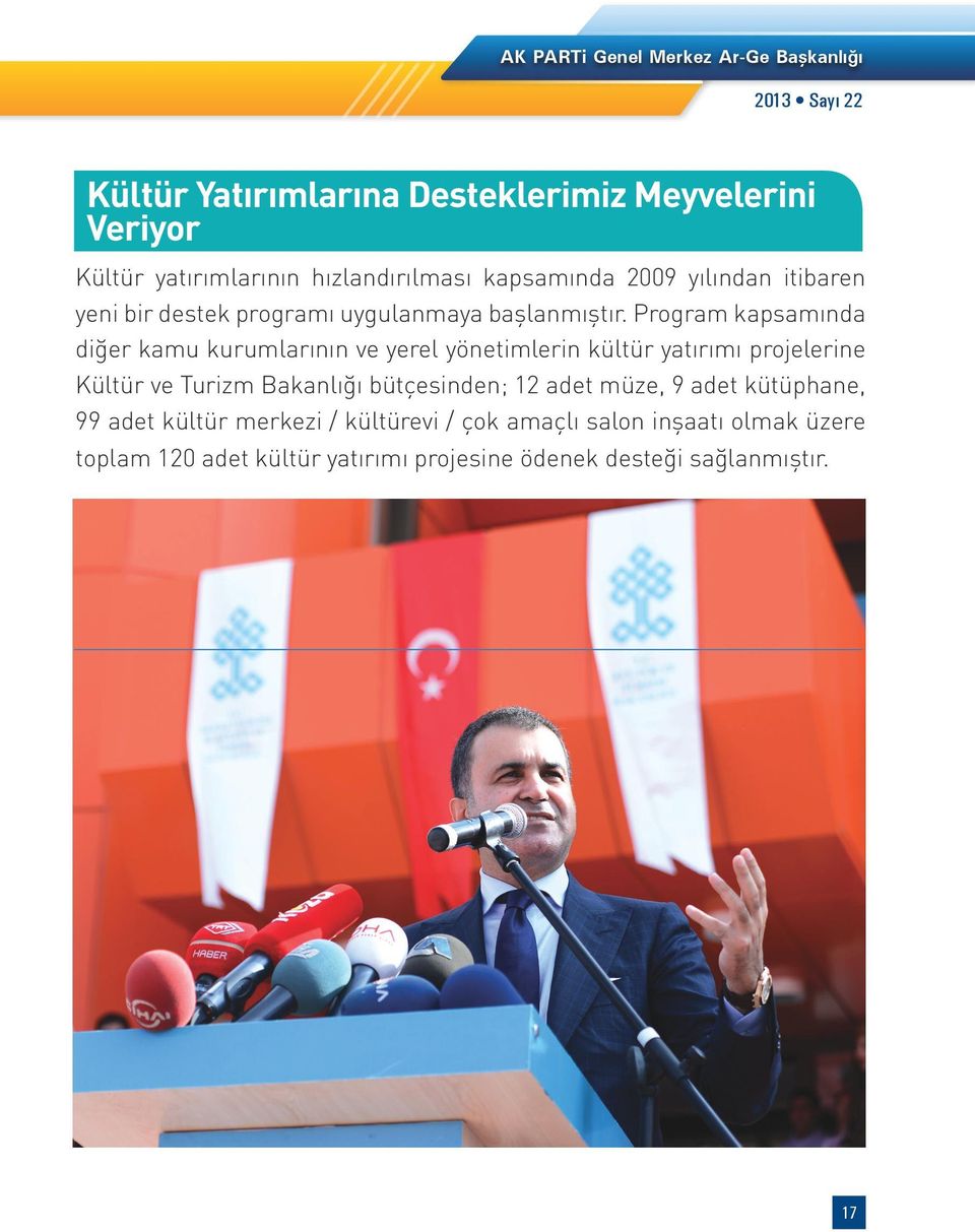 Program kapsamında diğer kamu kurumlarının ve yerel yönetimlerin kültür yatırımı projelerine Kültür ve Turizm Bakanlığı