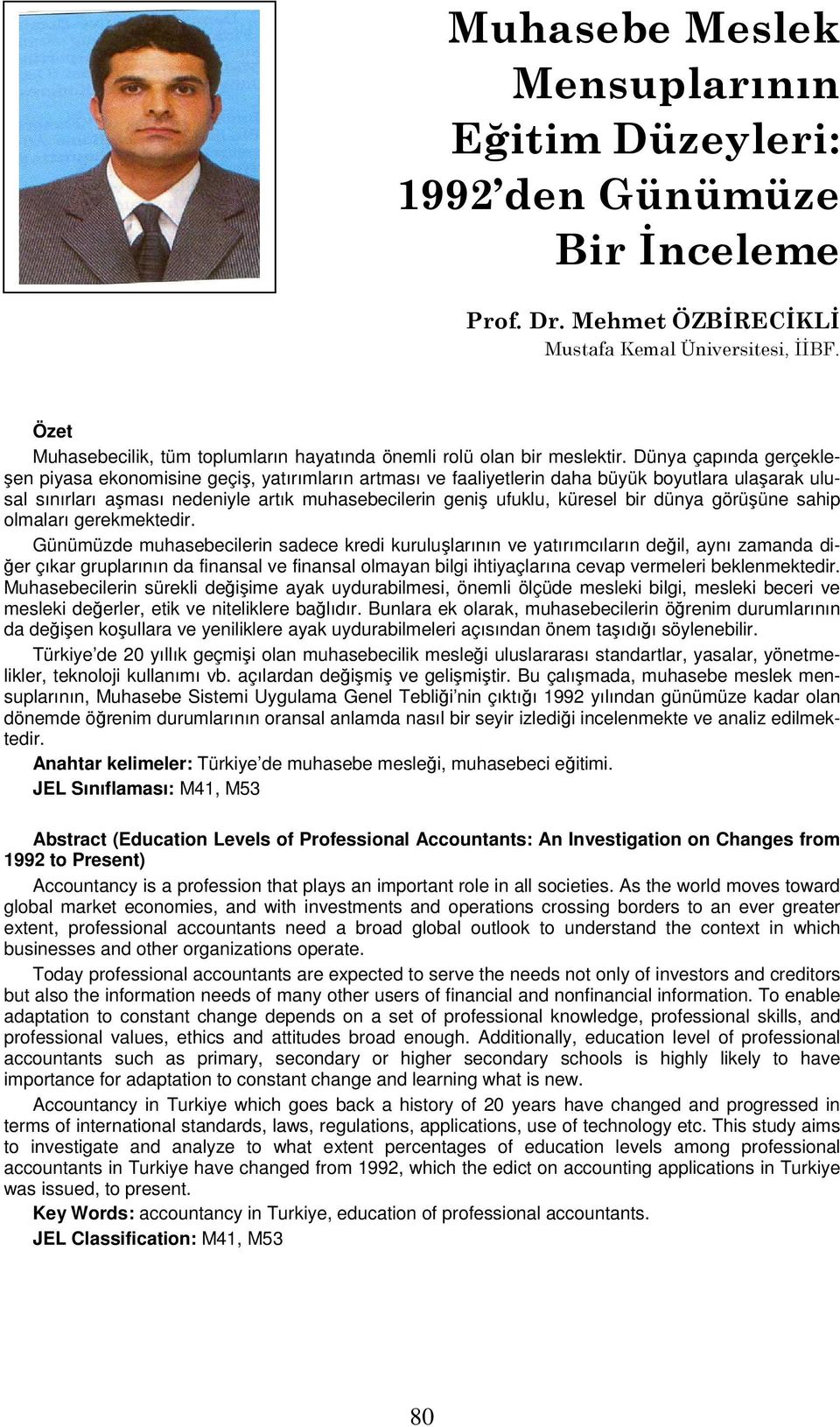 Dünya çapında gerçekleşen piyasa ekonomisine geçiş, yatırımların artması ve faaliyetlerin daha büyük boyutlara ulaşarak ulusal sınırları aşması nedeniyle artık muhasebecilerin geniş ufuklu, küresel