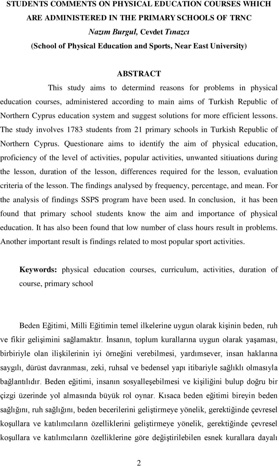 solutions for more efficient lessons. The study involves 1783 students from 21 primary schools in Turkish Republic of Northern Cyprus.