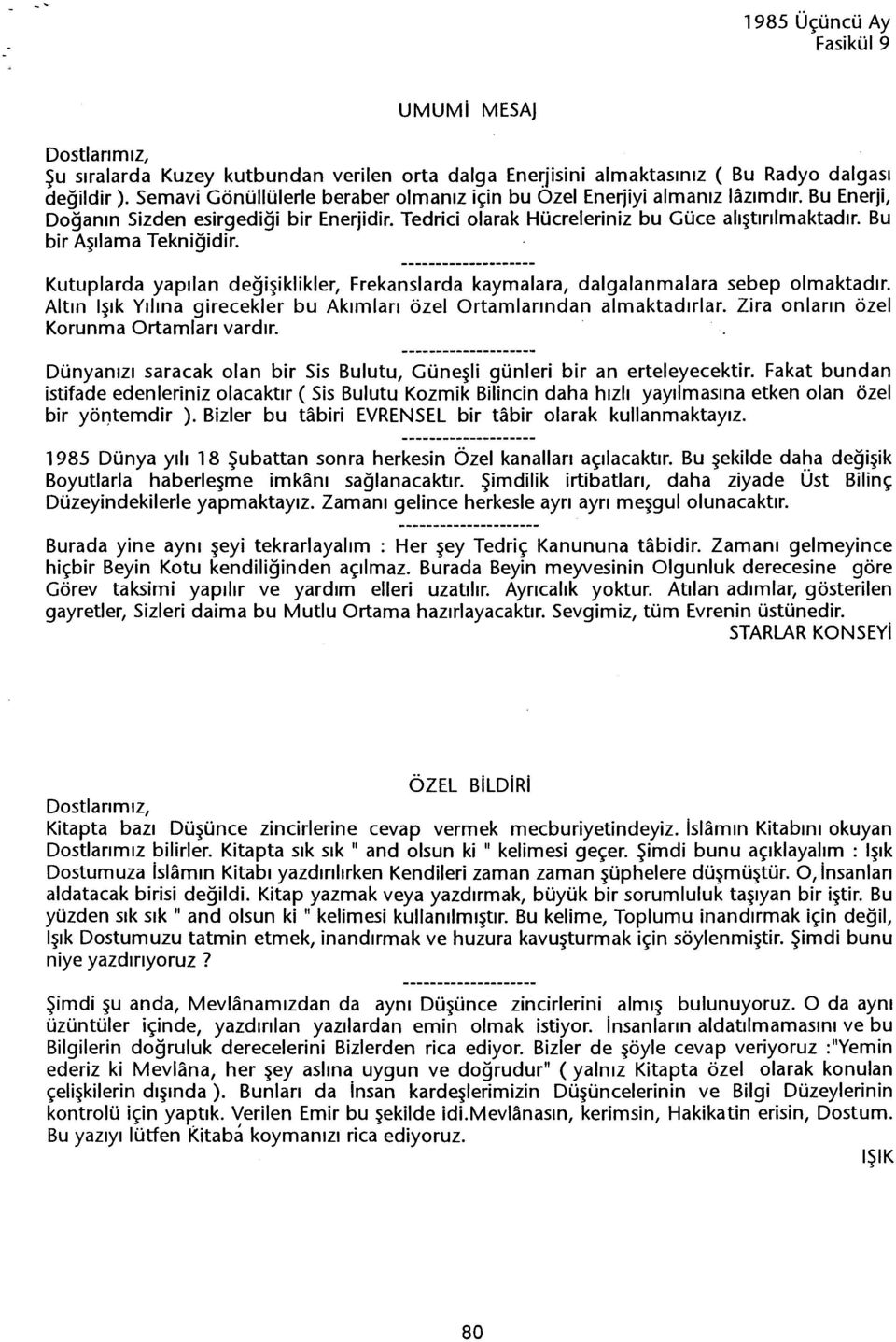 Bu bir Asilama Teknigidir. Kutuplarda yapilan degisiklikler, Frekanslarda kaymalara, dalgalanmalara sebep olmaktadir. Altin Isik Yilina girecekler bu Akimlari özelortamlarindan almaktadirlar.