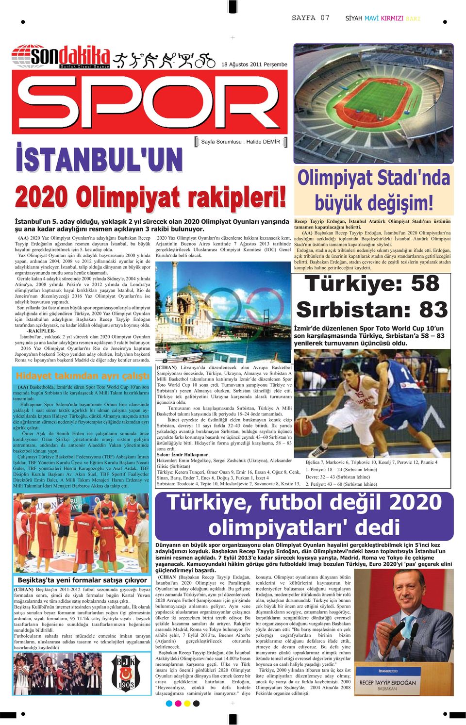 (AA) 2020 Yaz Olimpiyat Oyunları'na adaylığını Başbakan Recep Tayyip Erdoğan'ın ağzından resmen duyuran İstanbul, bu büyük hayalini gerçekleştirebilmek için 5. kez aday oldu.