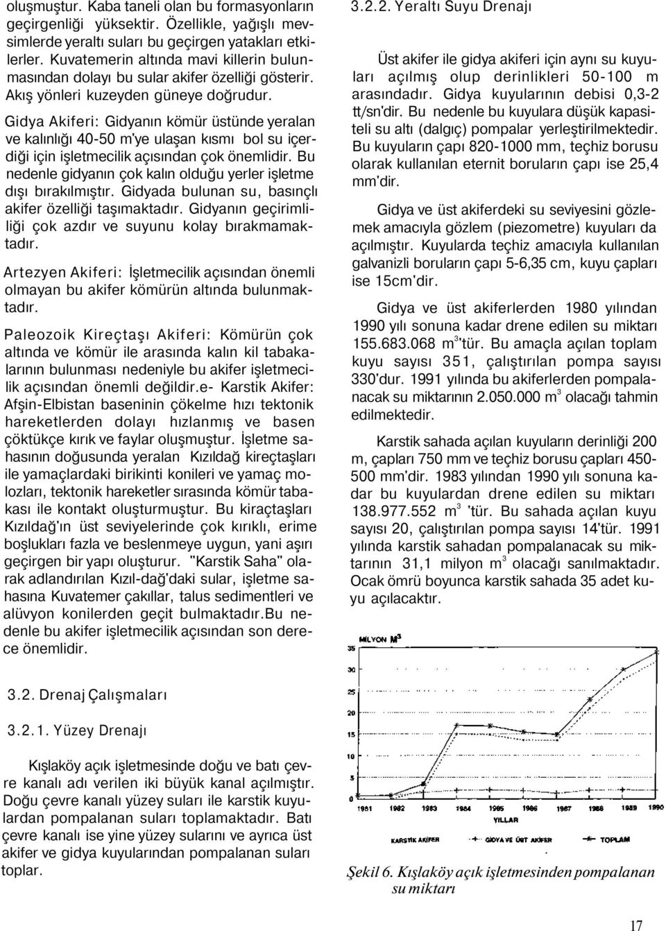 Gidya Akiferi: Gidyanın kömür üstünde yeralan ve kalınlığı 40-50 m'ye ulaşan kısmı bol su içerdiği için işletmecilik açısından çok önemlidir.