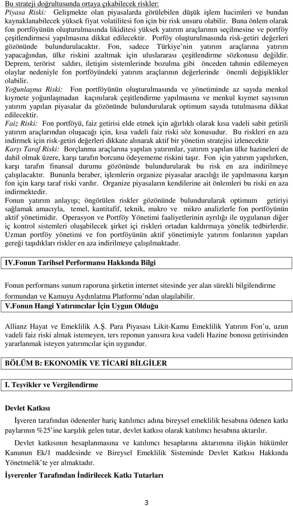 Porföy oluşturulmasında risk-getiri değerleri gözönünde bulundurulacaktır.