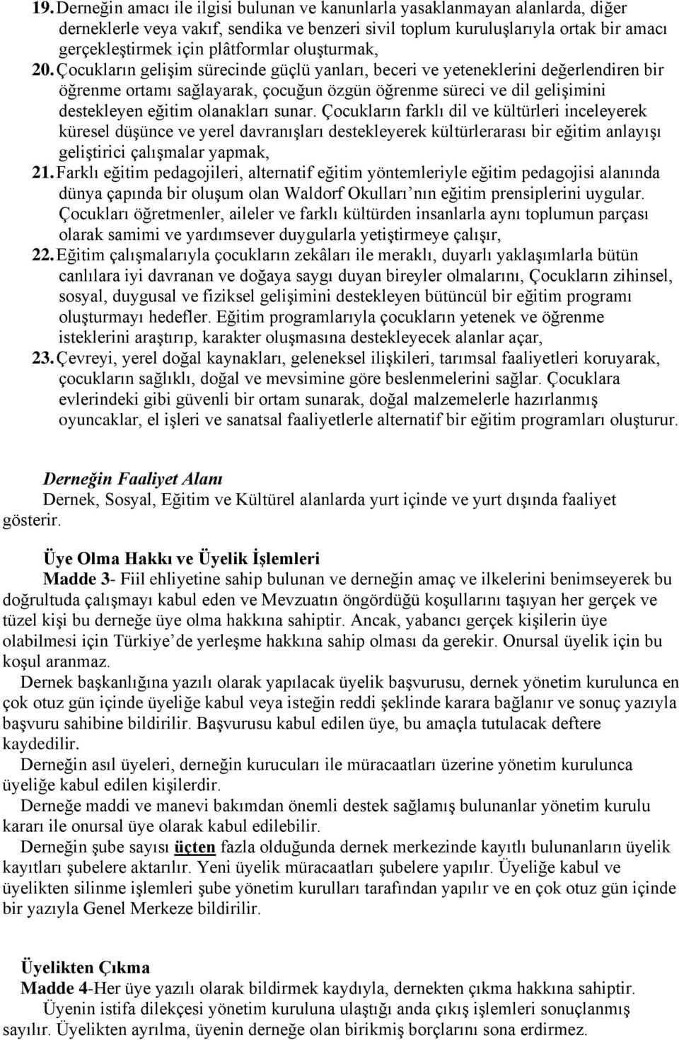 Çocukların gelişim sürecinde güçlü yanları, beceri ve yeteneklerini değerlendiren bir öğrenme ortamı sağlayarak, çocuğun özgün öğrenme süreci ve dil gelişimini destekleyen eğitim olanakları sunar.