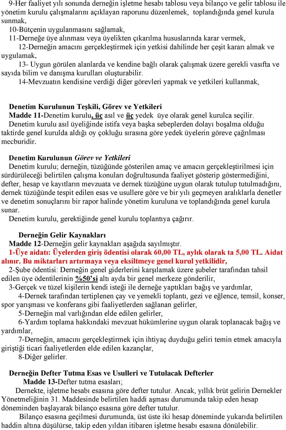 uygulamak, 13- Uygun görülen alanlarda ve kendine bağlı olarak çalışmak üzere gerekli vasıfta ve sayıda bilim ve danışma kurulları oluşturabilir.