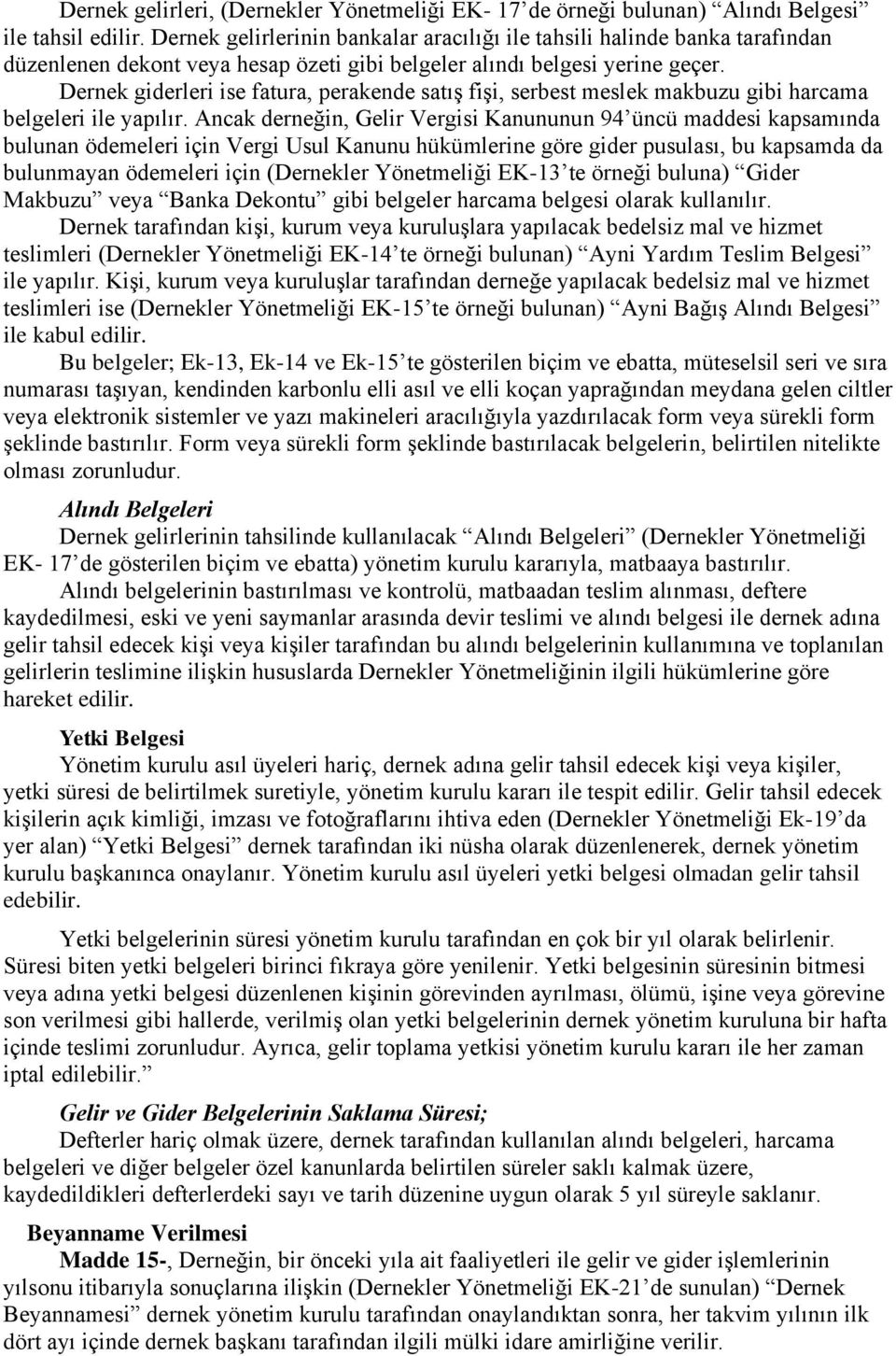 Dernek giderleri ise fatura, perakende satış fişi, serbest meslek makbuzu gibi harcama belgeleri ile yapılır.