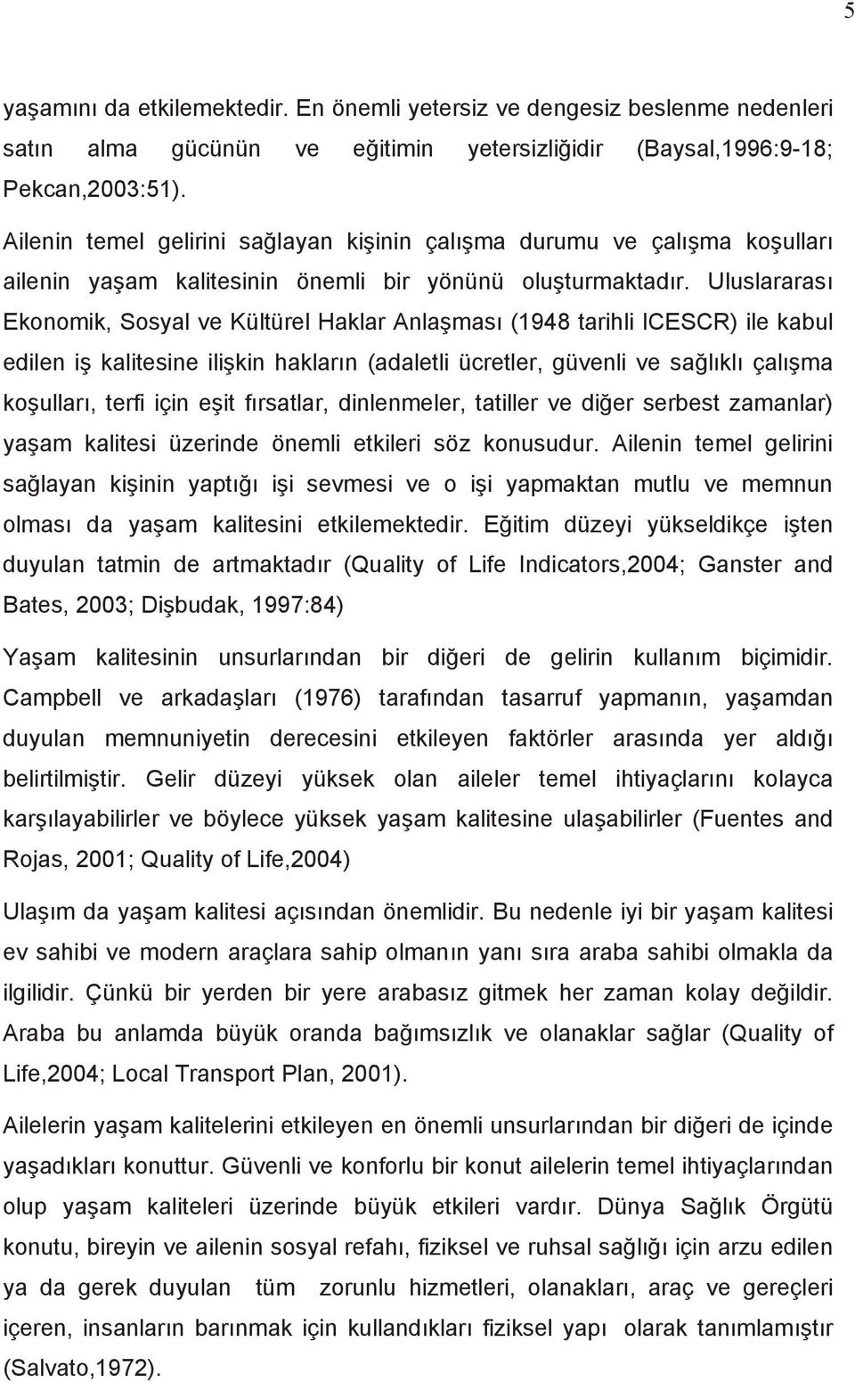 Uluslararas Ekonomik, Sosyal ve Kültürel Haklar Anla mas (1948 tarihli ICESCR) ile kabul edilen i kalitesine ili kin haklar n (adaletli ücretler, güvenli ve sa l kl çal ma ko ullar, terfi için e it f