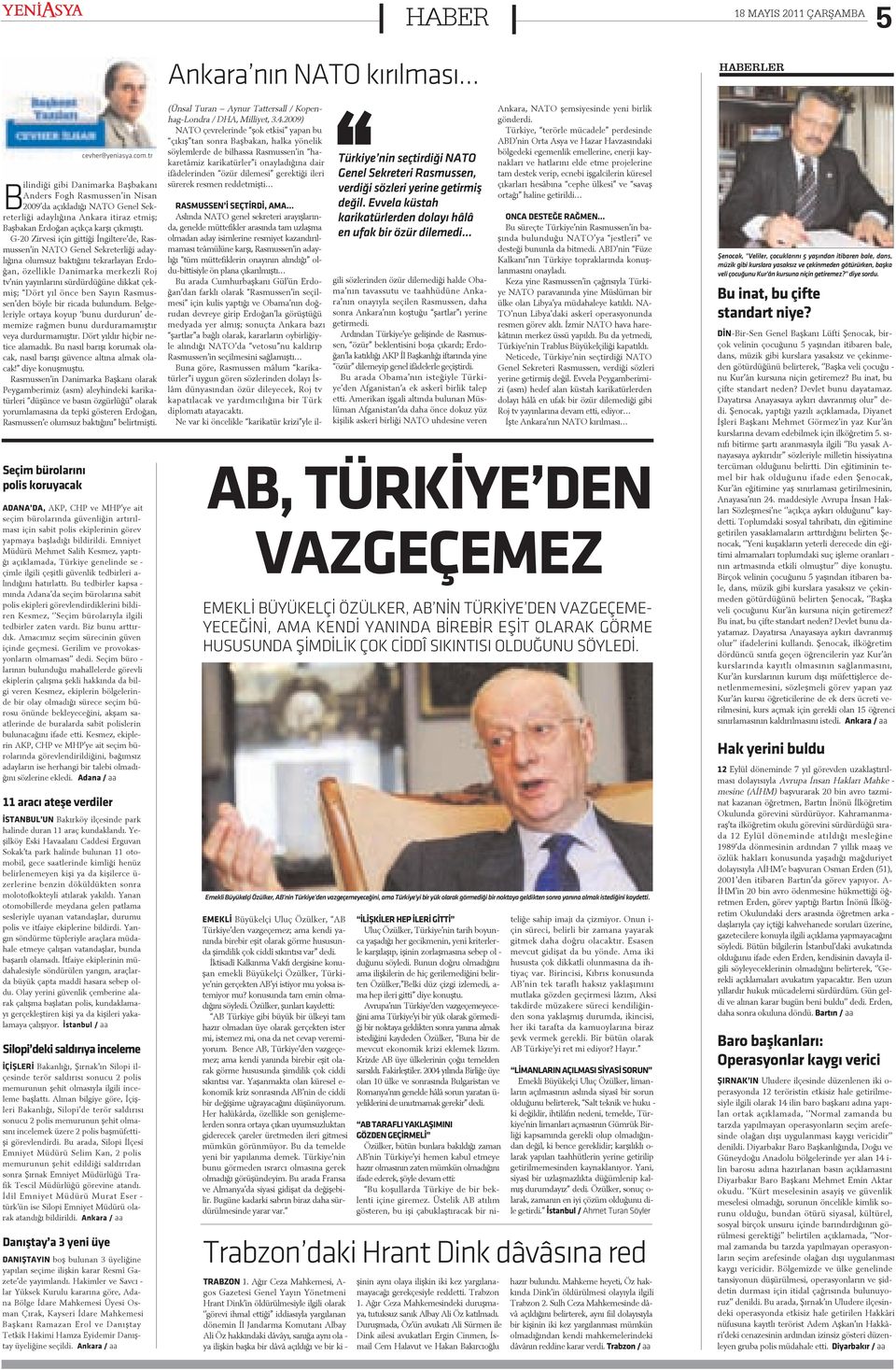 G-20 Zir ve si i çin git ti ði Ýn gil te re de, Ras - mus sen in NA TO Ge nel Sek re ter li ði a day - lý ðý na o lum suz bak tý ðý ný tek rar la yan Er do - ðan, ö zel lik le Da ni mar ka mer kez li