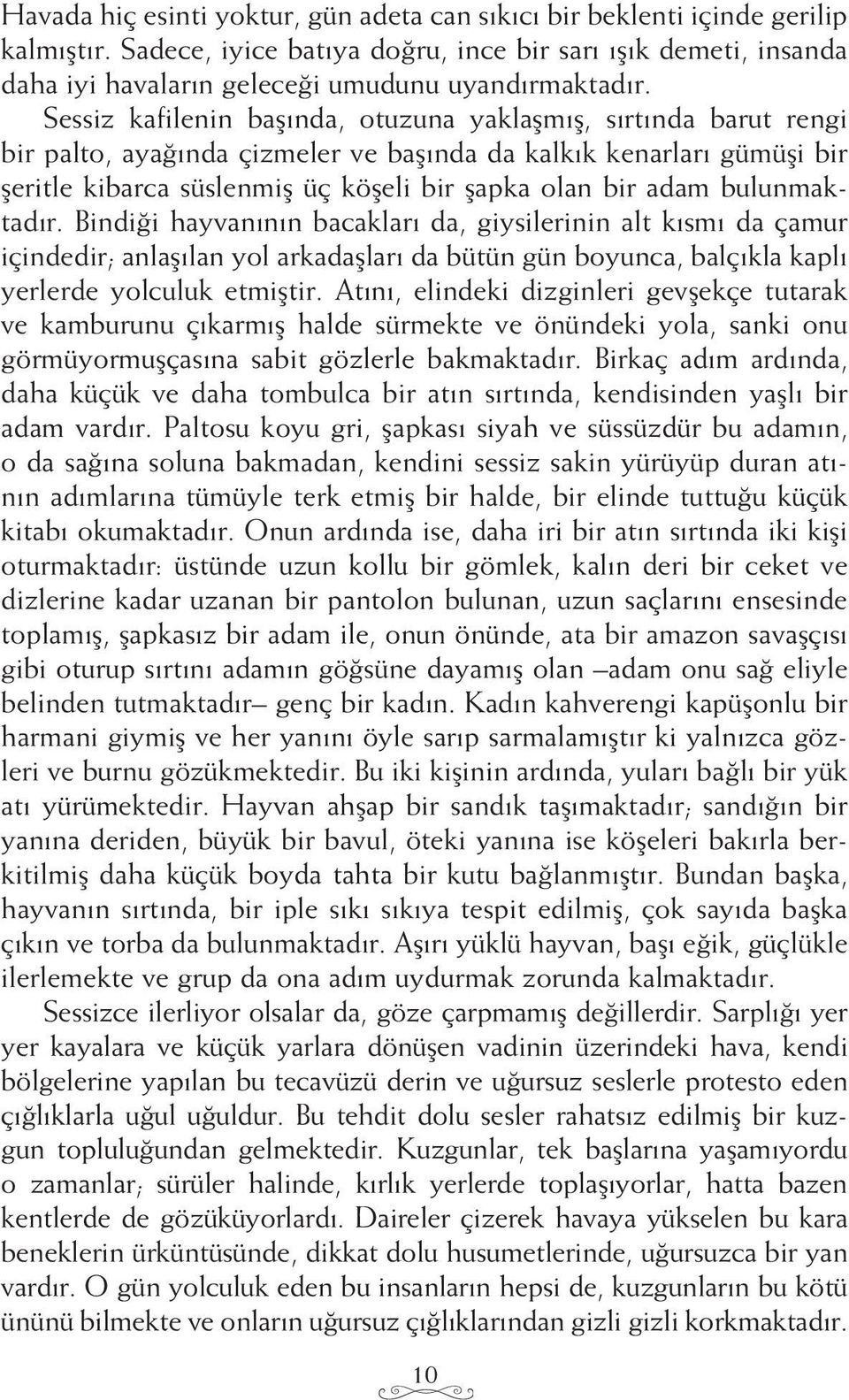 Sessiz kafilenin başında, otuzuna yaklaşmış, sırtında barut rengi bir palto, ayağında çizmeler ve başında da kalkık kenarları gümüşi bir şeritle kibarca süslenmiş üç köşeli bir şapka olan bir adam