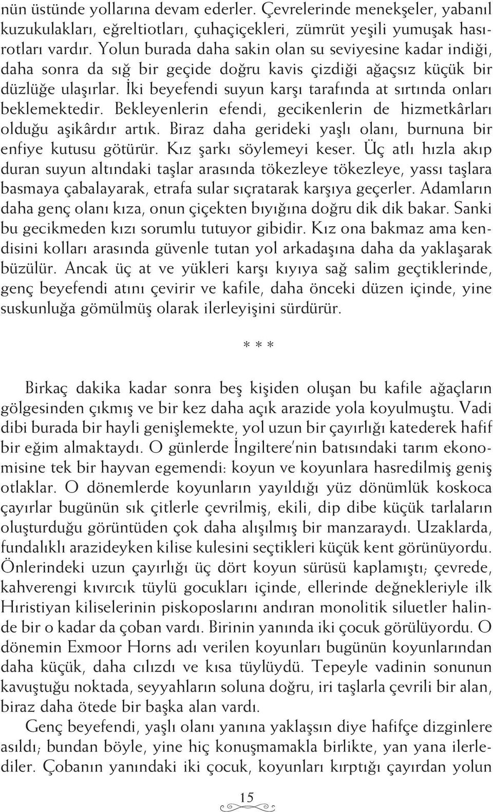 İki beyefendi suyun karşı tarafında at sırtında onları beklemektedir. Bekleyenlerin efendi, gecikenlerin de hizmetkârları olduğu aşikârdır artık.