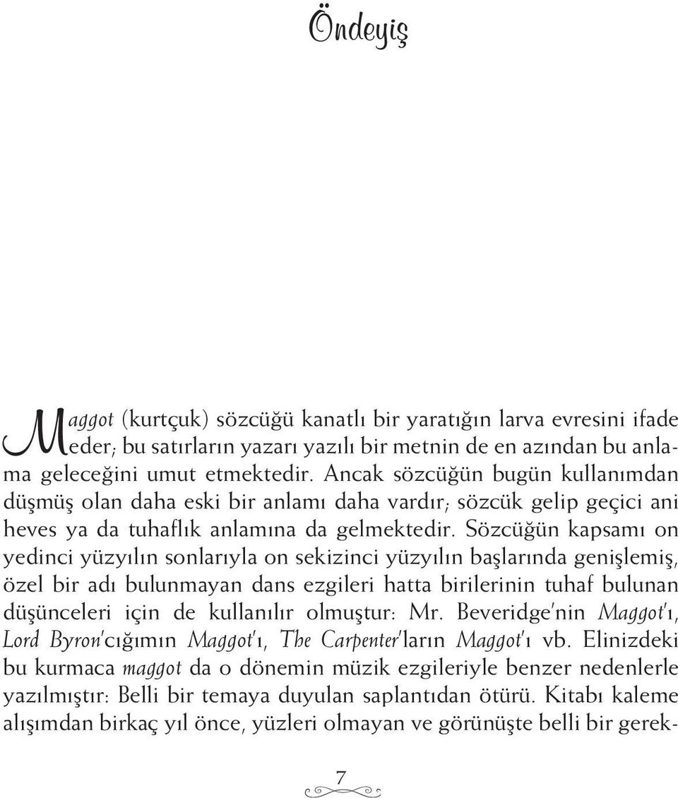 Sözcüğün kapsamı on yedinci yüzyılın sonlarıyla on sekizinci yüzyılın başlarında genişlemiş, özel bir adı bulunmayan dans ezgileri hatta birilerinin tuhaf bulunan düşünceleri için de kullanılır