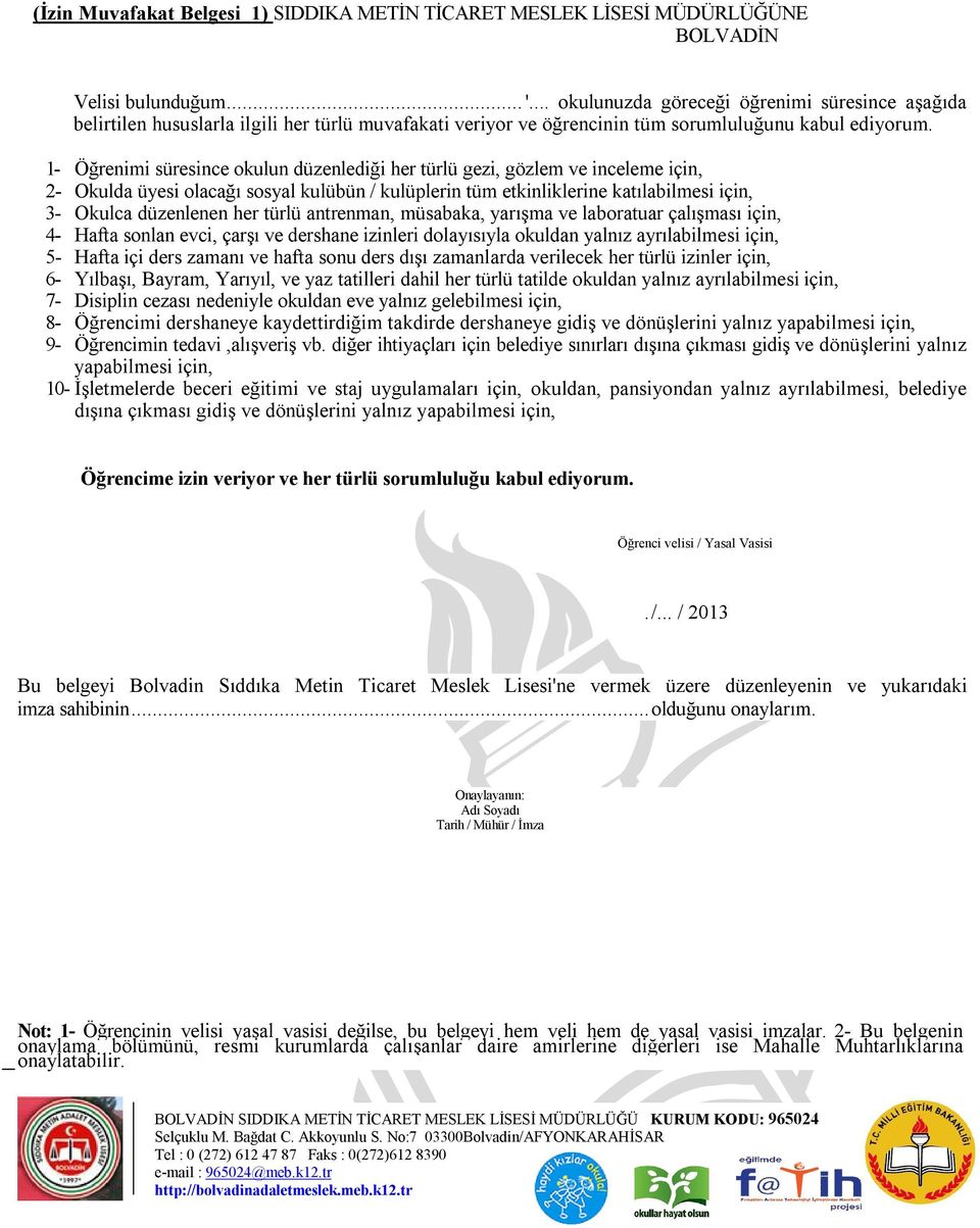 1- Öğrenimi süresince okulun düzenlediği her türlü gezi, gözlem ve inceleme için, 2- Okulda üyesi olacağı sosyal kulübün / kulüplerin tüm etkinliklerine katılabilmesi için, 3- Okulca düzenlenen her