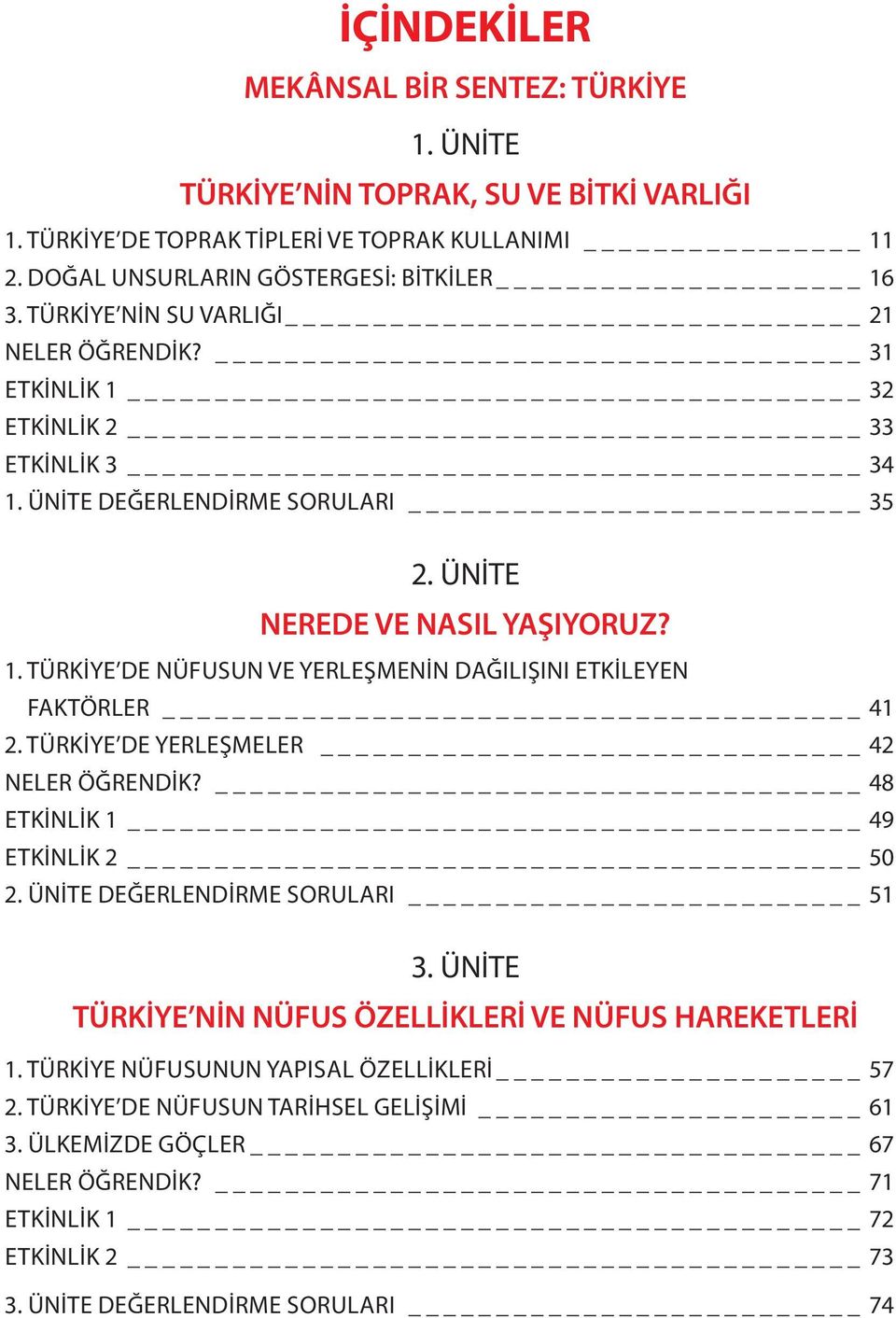 TÜRKİYE DE YERLEŞMELER 42 NELER ÖĞRENDİK? 48 ETKİNLİK 1 49 ETKİNLİK 2 50 2. ÜNİTE DEĞERLENDİRME SORULARI 51 3. ÜNİTE TÜRKİYE NİN NÜFUS ÖZELLİKLERİ VE NÜFUS HAREKETLERİ 1.