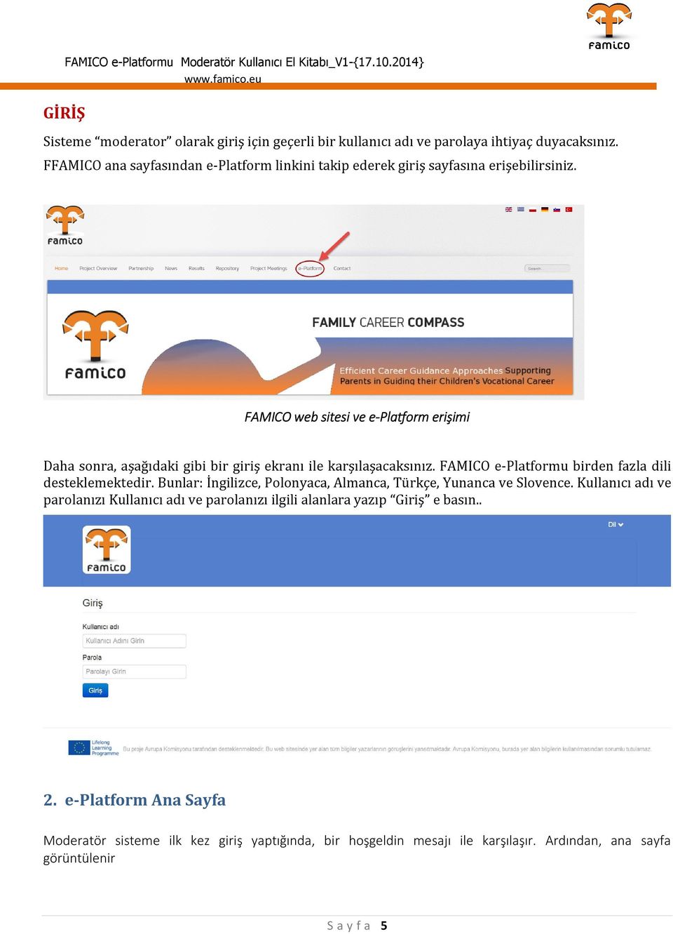 FAMICO web sitesi ve e-platform erişimi Daha sonra, aşağıdaki gibi bir giriş ekranı ile karşılaşacaksınız. FAMICO e-platformu birden fazla dili desteklemektedir.