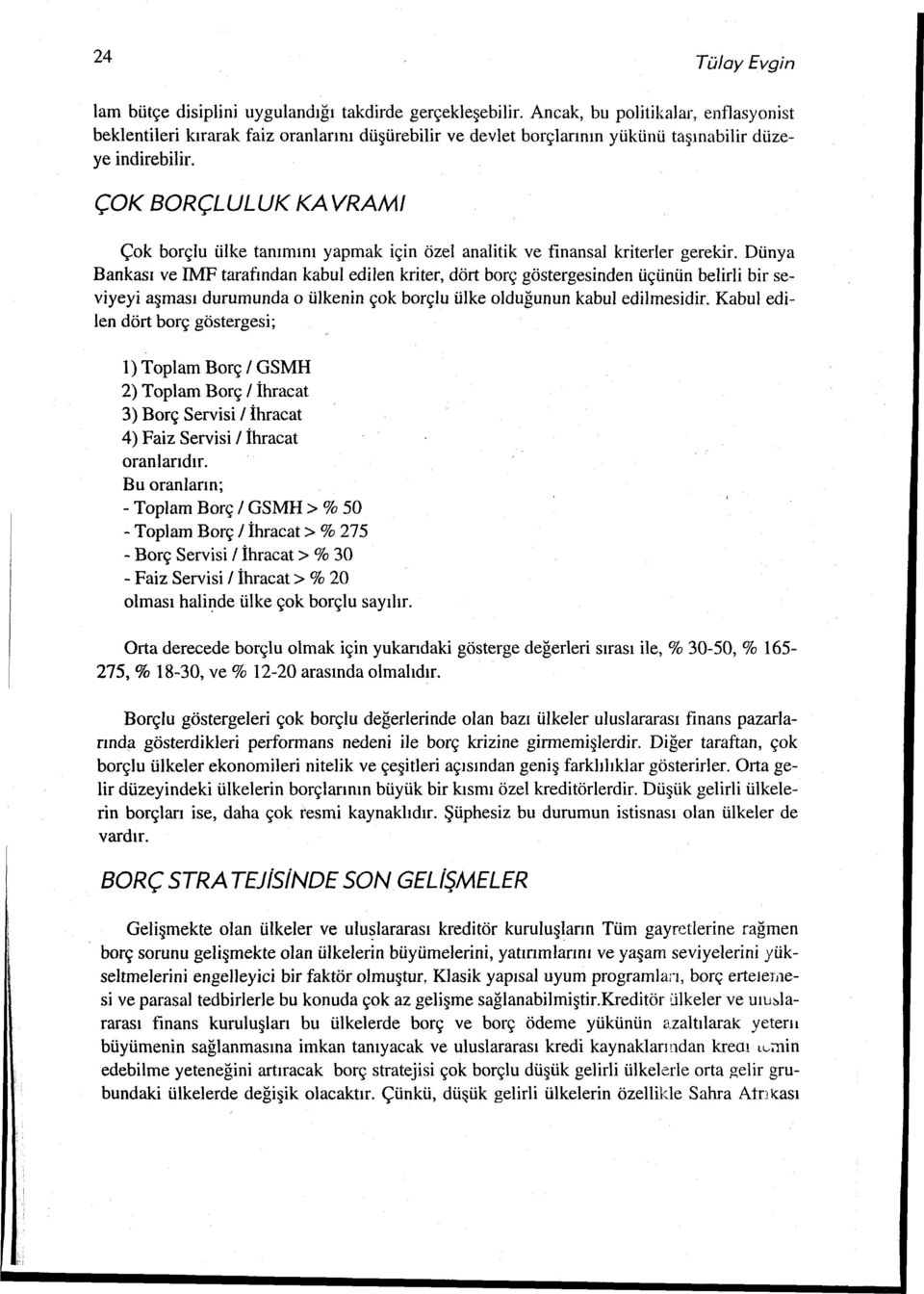 ÇOK BORÇLULUK KA VRAMI Çk brçlu ülke tanımını yapmak için özel analitik ve finansal kriterler gerekir.