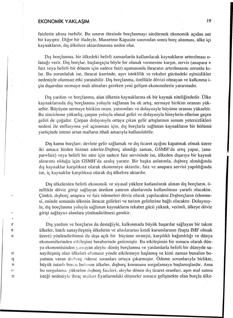 Dış brçlanma, bir ülkedeki belirli zamanlarda kullanılacak kaynaklann arttırılması lanağı verir.