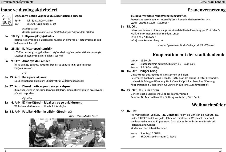 Hiyerarşik çoğulculuk Islammiyetle yönetilen ülkelerdeki müslaman olmayanlar, ortak yaşamda eşit haklara sahipler mi? Sa 11. Bayernweites FrauenVernetzungstreffen Sa 13.