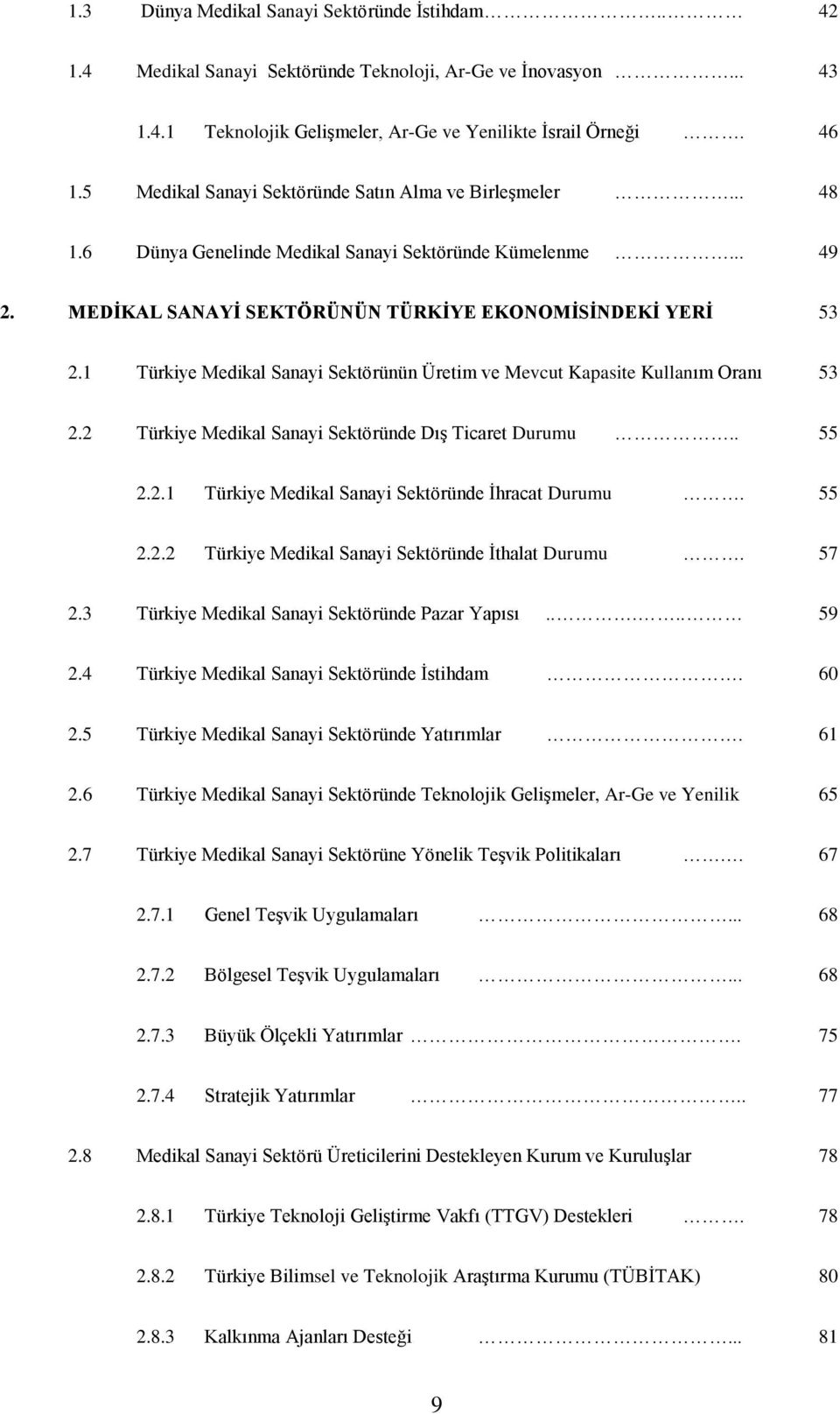 1 Türkiye Medikal Sanayi Sektörünün Üretim ve Mevcut Kapasite Kullanım Oranı 53 2.2 Türkiye Medikal Sanayi Sektöründe Dış Ticaret Durumu.. 55 2.2.1 Türkiye Medikal Sanayi Sektöründe İhracat Durumu.