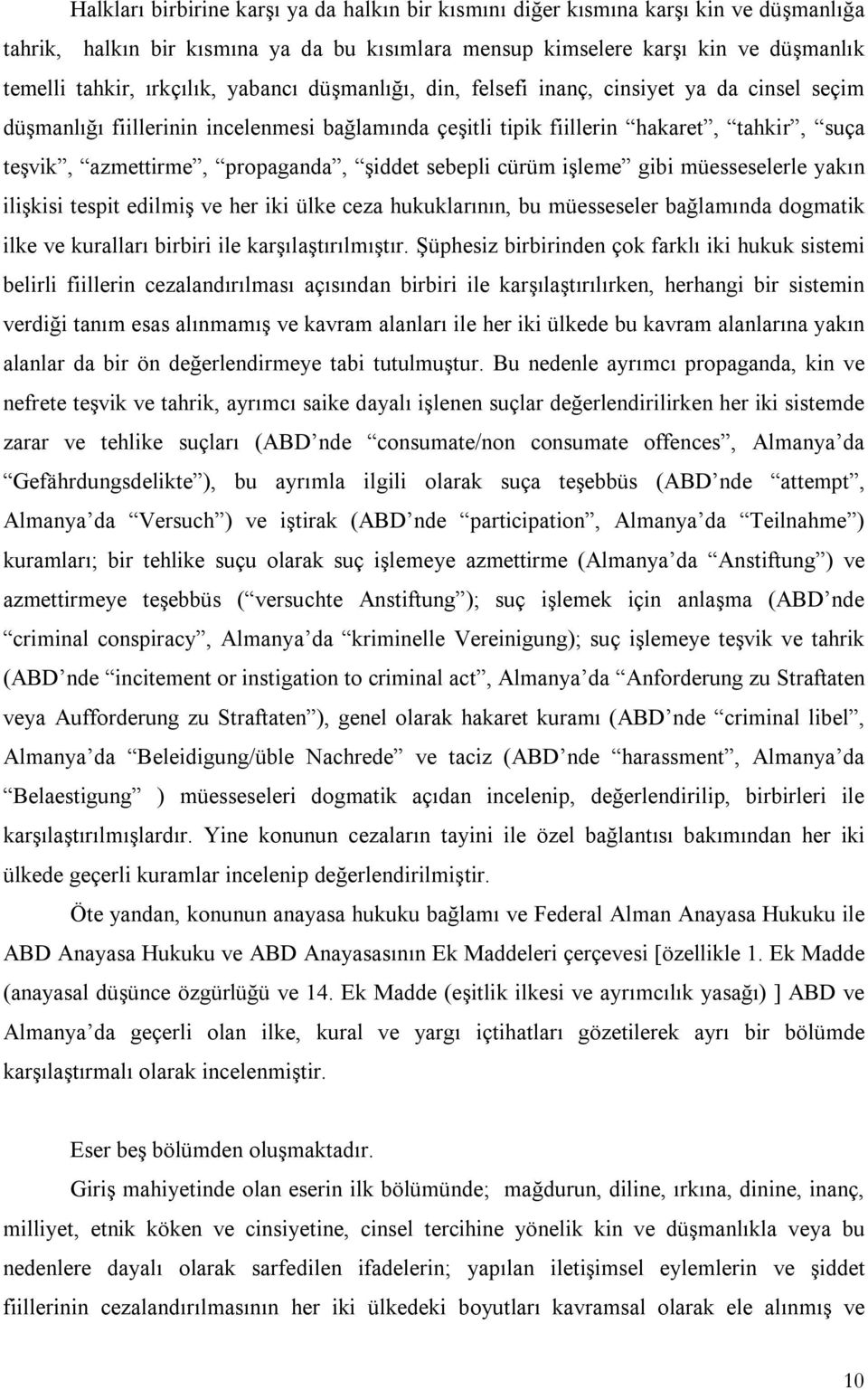 sebepli cürüm işleme gibi müesseselerle yakın ilişkisi tespit edilmiş ve her iki ülke ceza hukuklarının, bu müesseseler bağlamında dogmatik ilke ve kuralları birbiri ile karşılaştırılmıştır.