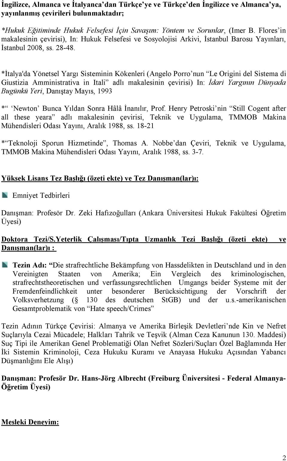 *İtalya'da Yönetsel Yargı Sisteminin Kökenleri (Angelo Porro nun Le Origini del Sistema di Giustizia Amministrativa in Itali adlı makalesinin çevirisi) In: İdari Yargının Dünyada Bugünkü Yeri,