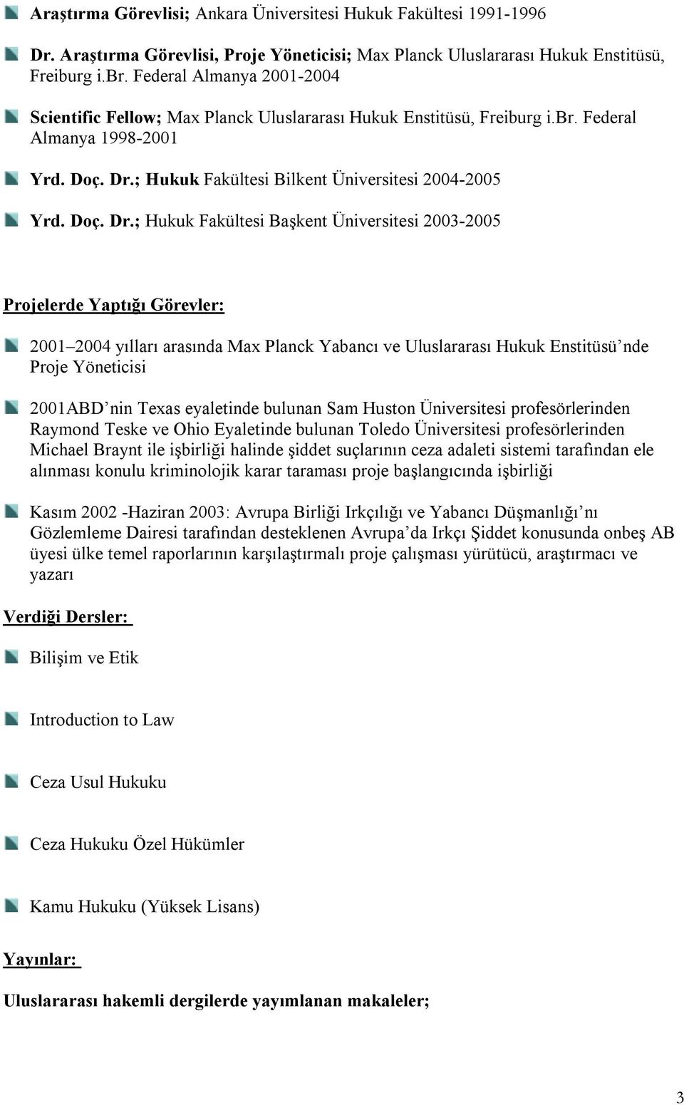 ; Hukuk Fakültesi Bilkent Üniversitesi 2004-2005 Yrd. Doç. Dr.