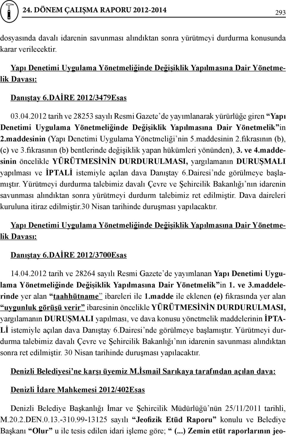 2012 tarih ve 28253 sayılı Resmi Gazete de yayımlanarak yürürlüğe giren Yapı Denetimi Uygulama Yönetmeliğinde Değişiklik Yapılmasına Dair Yönetmelik in 2.