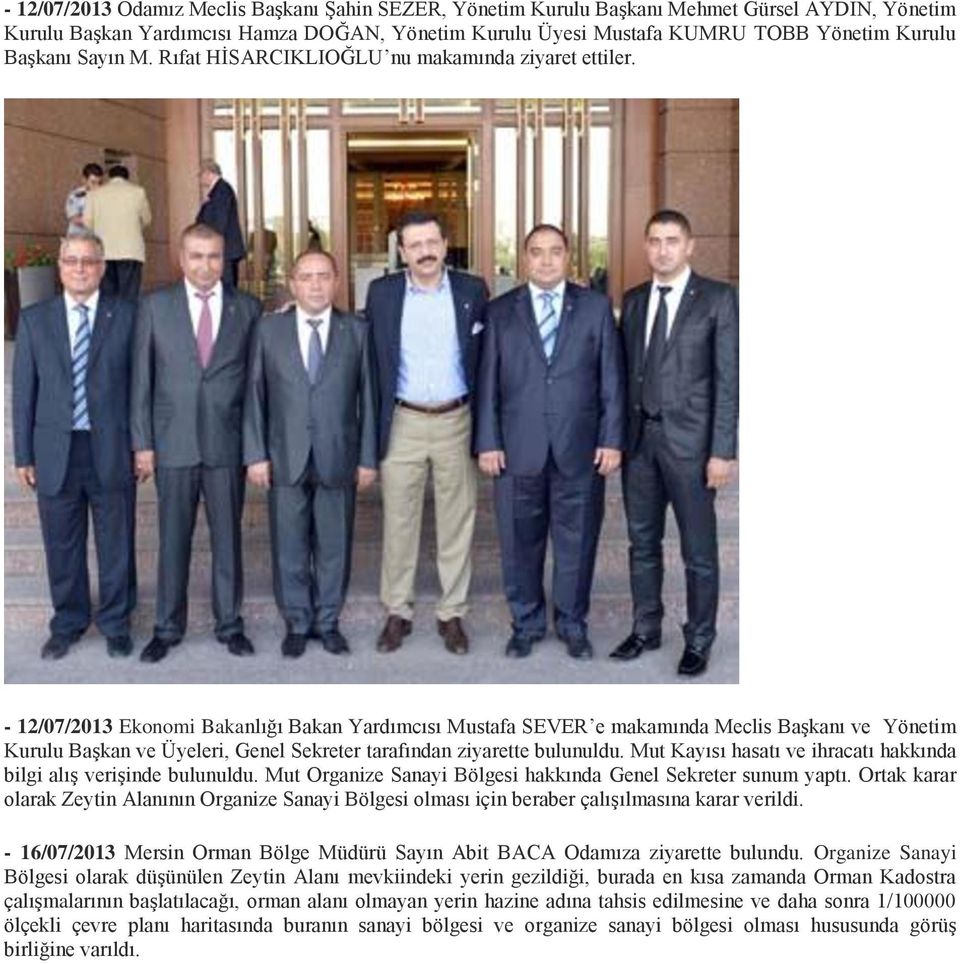- 12/07/2013 Ekonomi Bakanlığı Bakan Yardımcısı Mustafa SEVER e makamında Meclis Başkanı ve Yönetim Kurulu Başkan ve Üyeleri, Genel Sekreter tarafından ziyarette bulunuldu.
