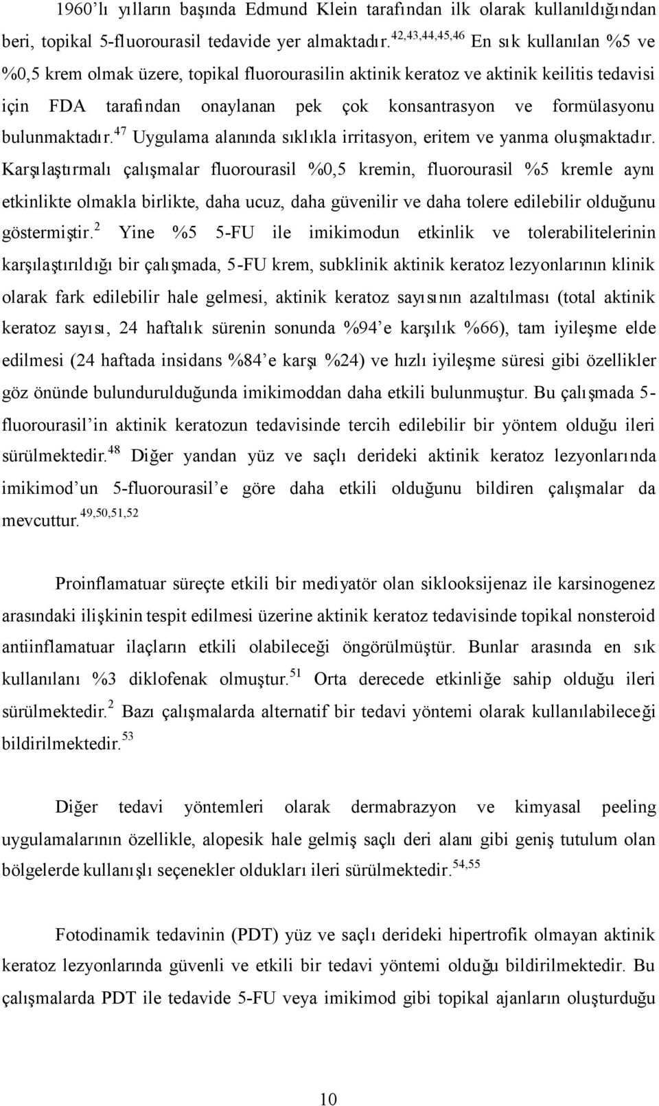 bulunmaktadır. 47 Uygulama alanında sıklıkla irritasyon, eritem ve yanma oluşmaktadır.