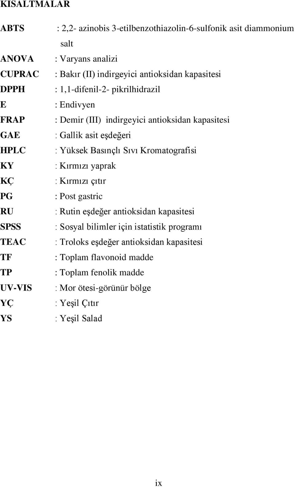 Gallik asit eşdeğeri : Yüksek Basınçlı Sıvı Kromatografisi : Kırmızı yaprak : Kırmızı çıtır : Post gastric : Rutin eşdeğer antioksidan kapasitesi : Sosyal bilimler