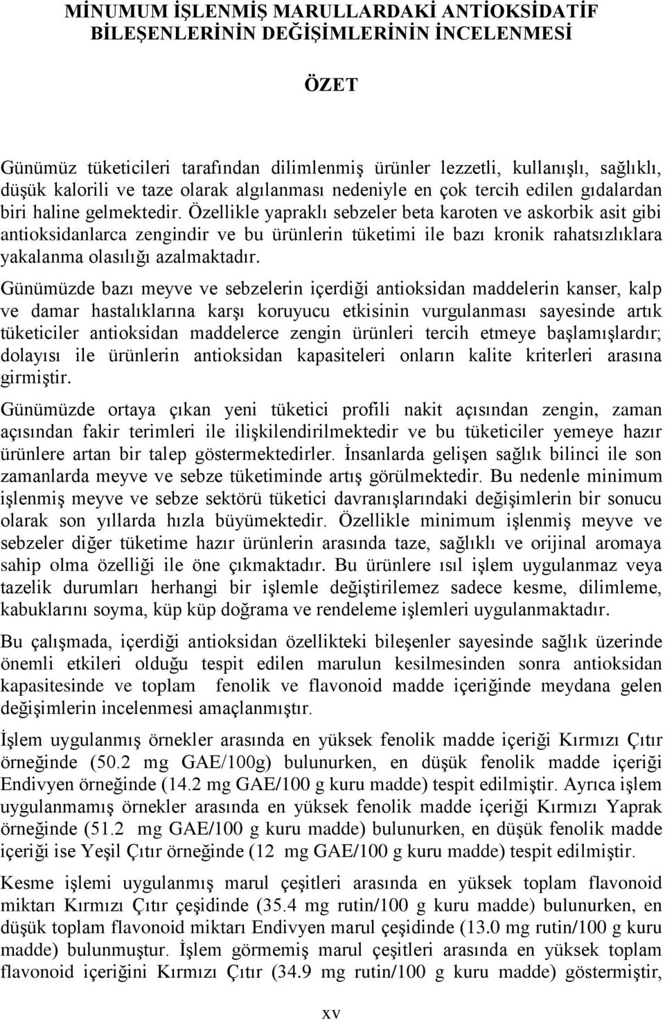 Özellikle yapraklı sebzeler beta karoten ve askorbik asit gibi antioksidanlarca zengindir ve bu ürünlerin tüketimi ile bazı kronik rahatsızlıklara yakalanma olasılığı azalmaktadır.