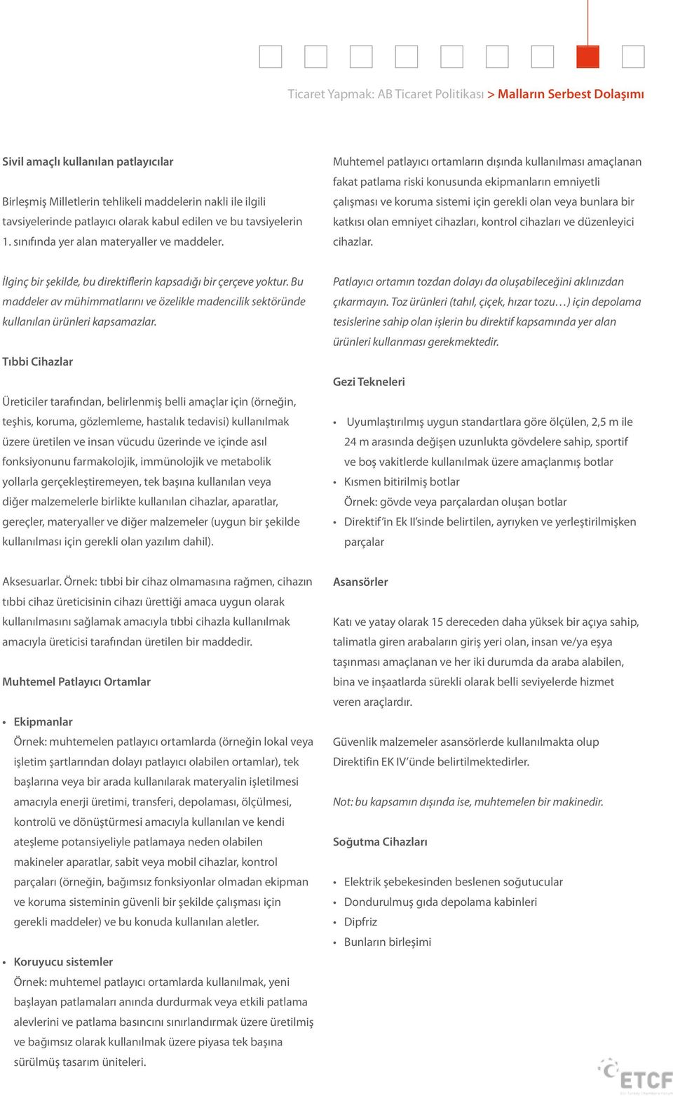 Muhtemel patlayıcı ortamların dışında kullanılması amaçlanan fakat patlama riski konusunda ekipmanların emniyetli çalışması ve koruma sistemi için gerekli olan veya bunlara bir katkısı olan emniyet