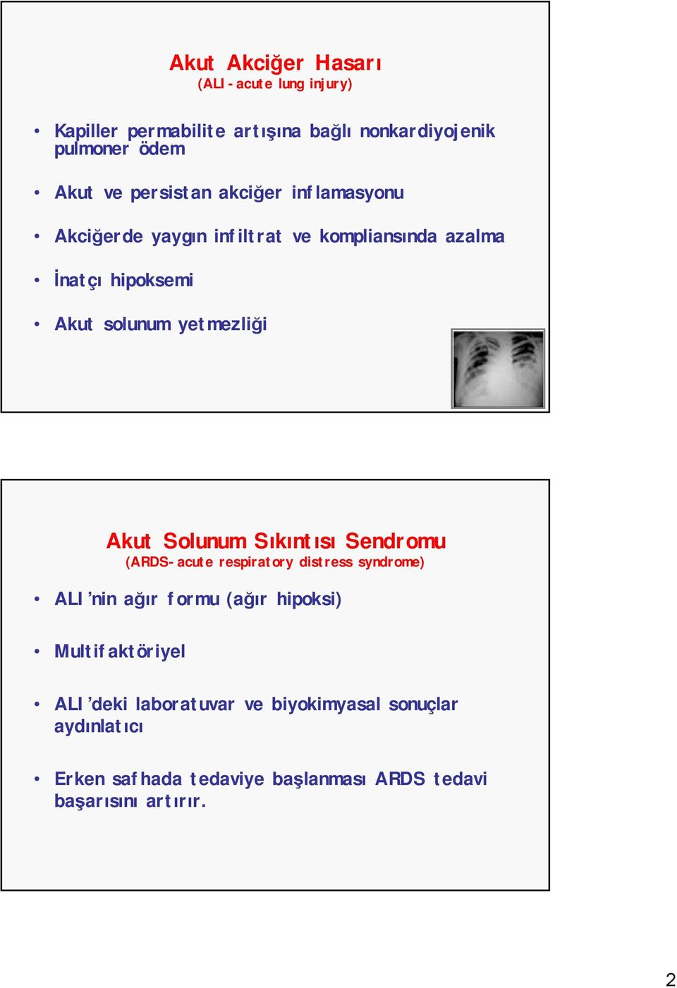 Akut Solunum Sıkıntısı Sendromu (ARDS-acute respiratory distress syndrome) ALI nin ağır formu (ağır hipoksi)