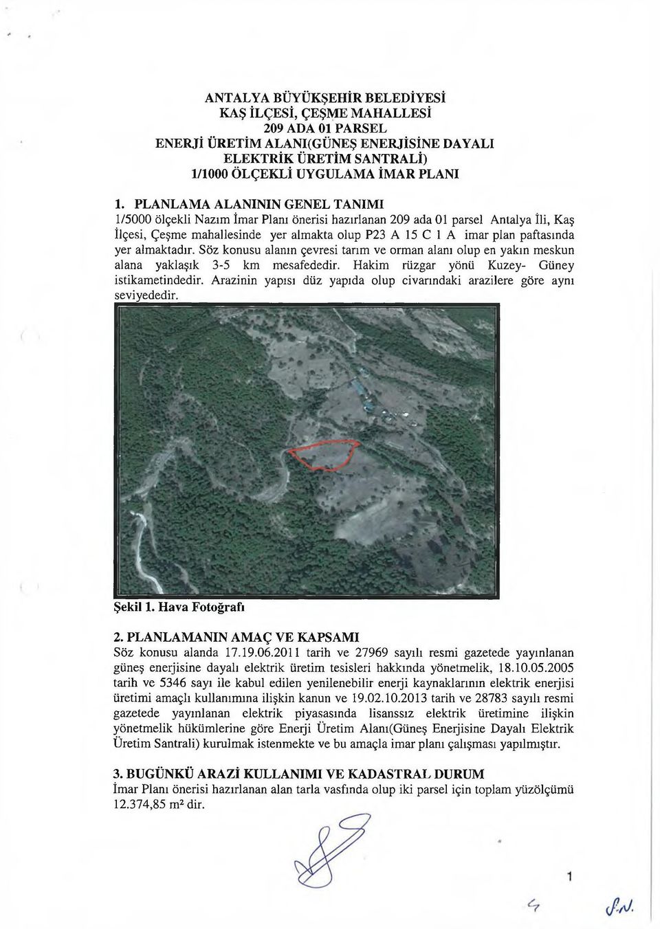 yer almaktadır. Söz konusu alanın çevresi tarım ve orman alanı olup en yakın meskun alana yaklaşık 3-5 km mesafededir. Hakim rüzgar yönü Kuzey- Güney istikametindedir.