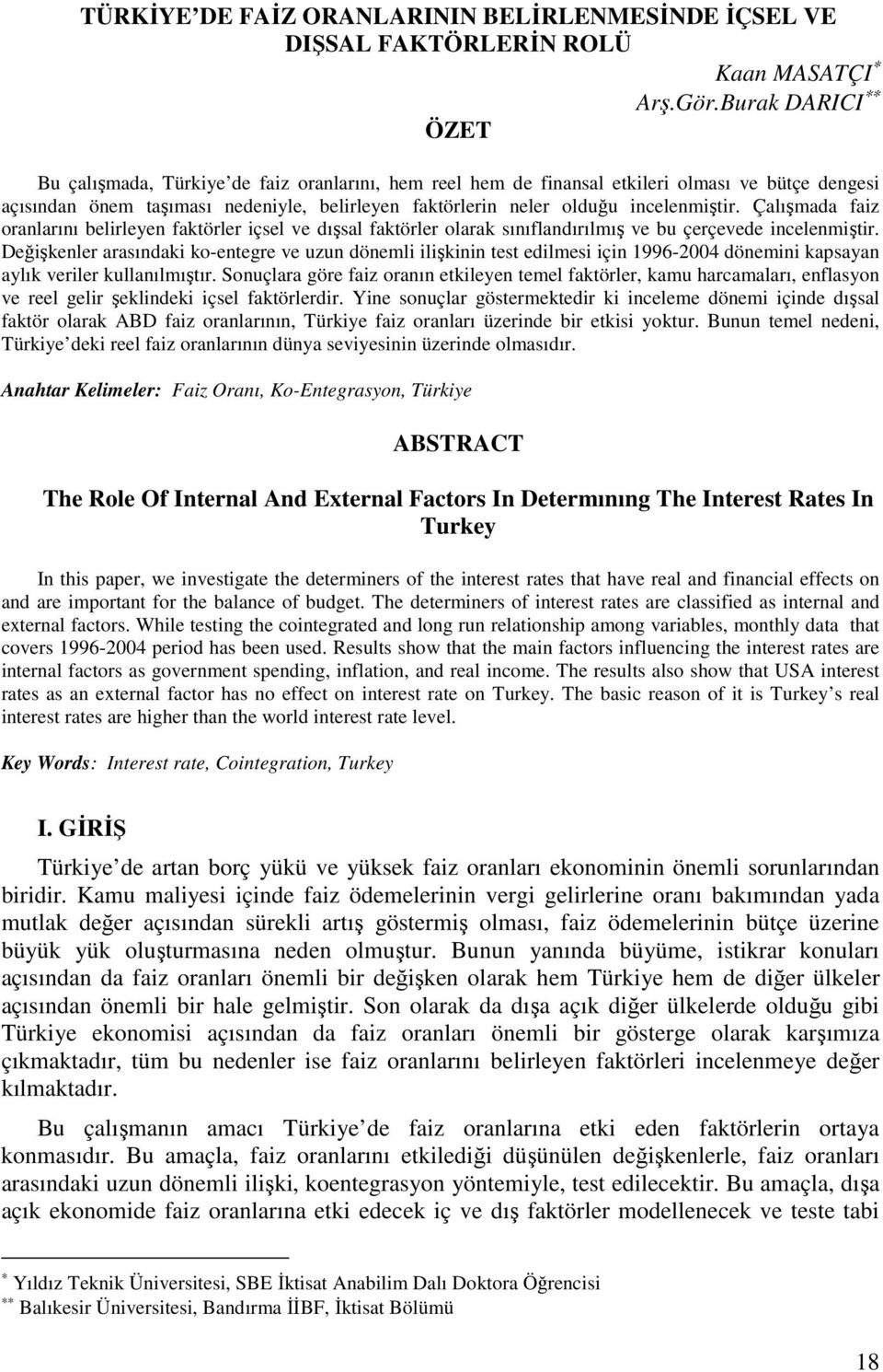 Çalışmada faiz oranlarını belirleyen fakörler içsel ve dışsal fakörler olarak sınıflandırılmış ve bu çerçevede incelenmişir.