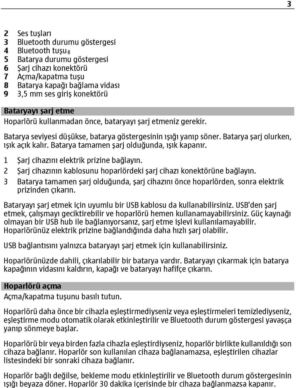 Batarya tamamen şarj olduğunda, ışık kapanır. 1 Şarj cihazını elektrik prizine bağlayın. 2 Şarj cihazının kablosunu hoparlördeki şarj cihazı konektörüne bağlayın.