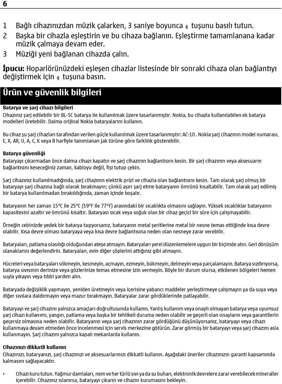 Ürün ve güvenlik bilgileri Batarya ve şarj cihazı bilgileri Cihazınız şarj edilebilir bir BL-5C batarya ile kullanılmak üzere tasarlanmıştır.