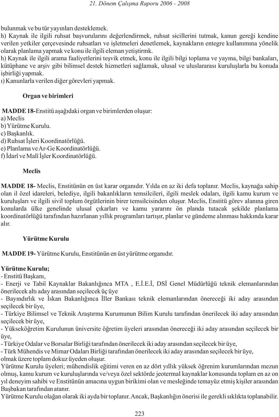 kullanımına yönelik olarak planlama yapmak ve konu ile ilgili eleman yetiştirmk.