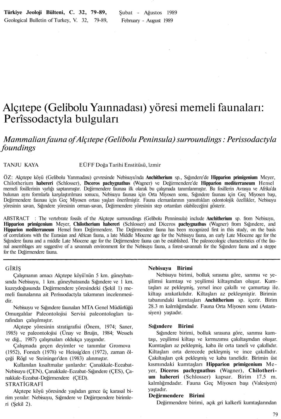 Perissodactyla foundings TANJU KAYA EÜFF Doğa Tarihi Enstitüsü, îzmir ÖZ: Alçıtepe köyü (Gelibolu Yarımadası) çevresinde Nebisuyu'nda Anchitherium sp.