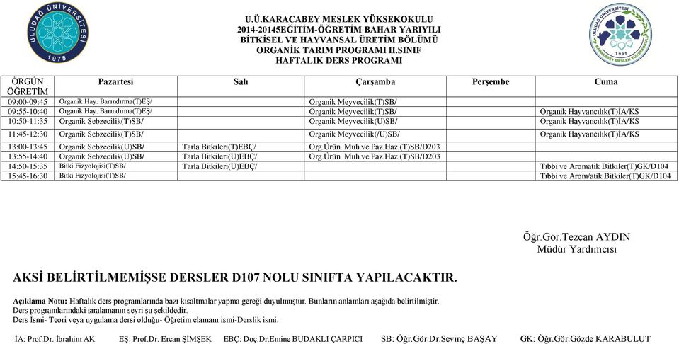 Organik Meyvecilik(/U)SB/ Organik Hayvancılık(T)İA/KS 13:00-13:45 Organik Sebzecilik(U)SB/ Tarla Bitkileri(T)EBÇ/ Org.Ürün. Muh.ve Paz.Haz.