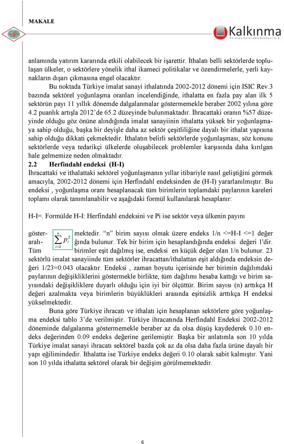 Bu noktada Türkiye imalat sanayi ithalatında 2002-2012 dönemi için ISIC Rev.