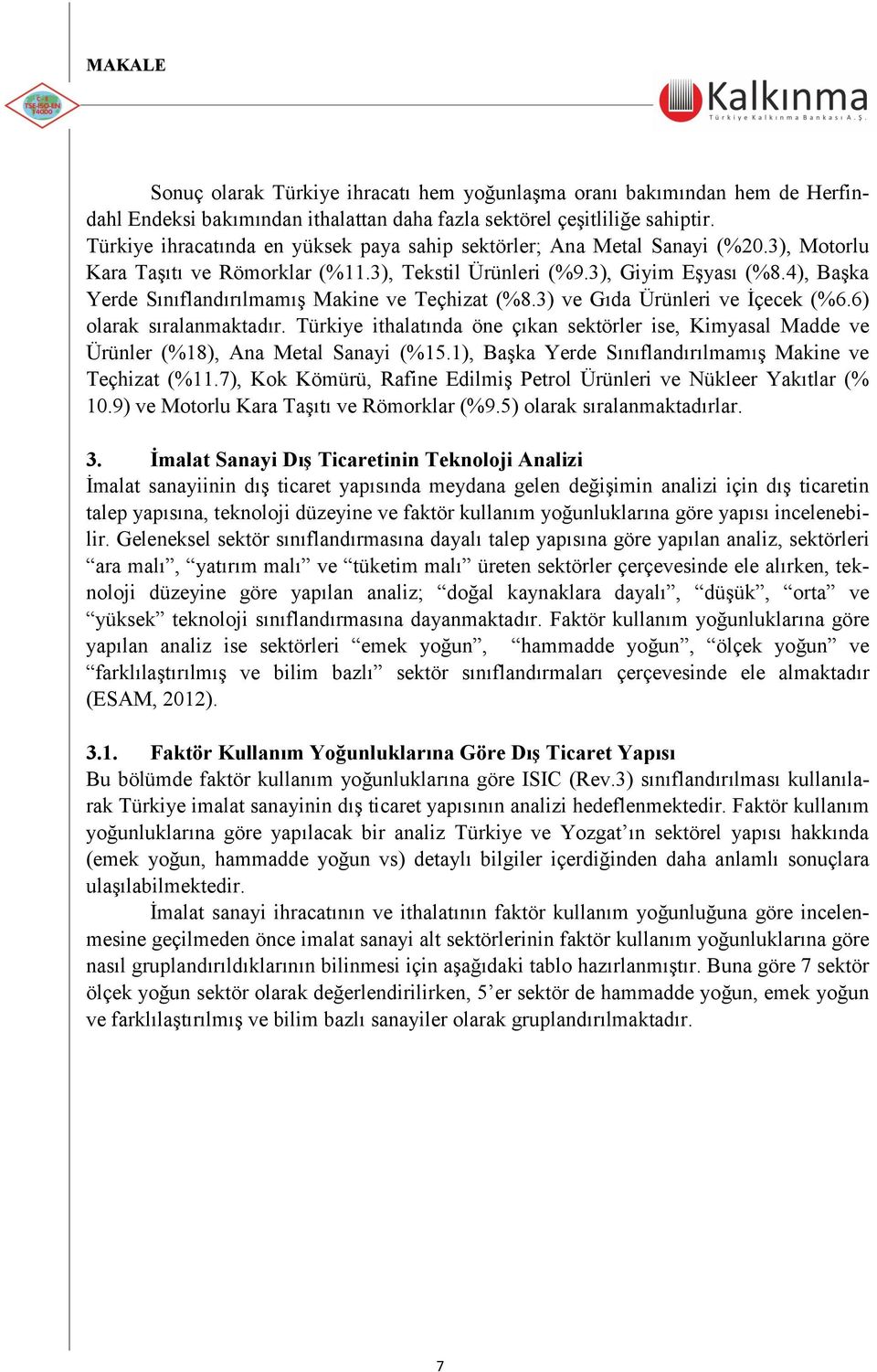 4), BaĢka Yerde SınıflandırılmamıĢ Makine ve Teçhizat (%8.3) ve Gıda Ürünleri ve Ġçecek (%6.6) olarak sıralanmaktadır.