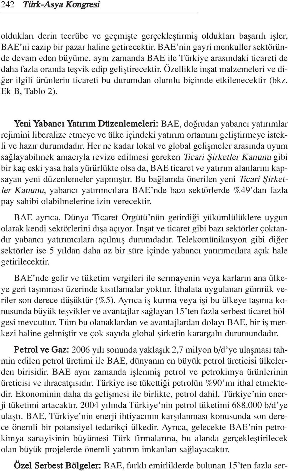 Özellikle inflat malzemeleri ve di- er ilgili ürünlerin ticareti bu durumdan olumlu biçimde etkilenecektir (bkz. Ek B, Tablo 2).