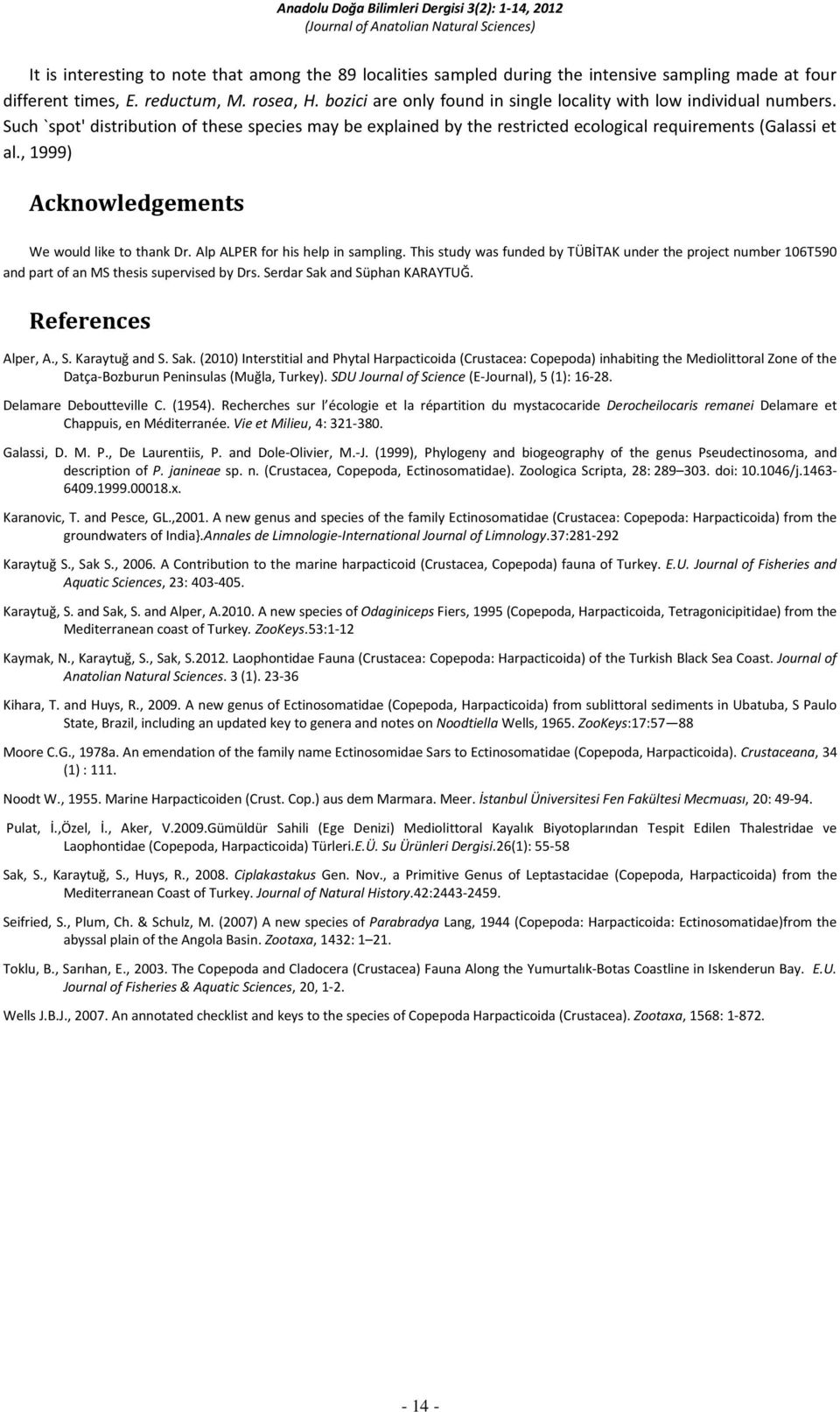 , 1999) Acknowledgements We would like to thank Dr. Alp ALPER for his help in sampling. This study was funded by TÜBİTAK under the project number 106T590 and part of an MS thesis supervised by Drs.