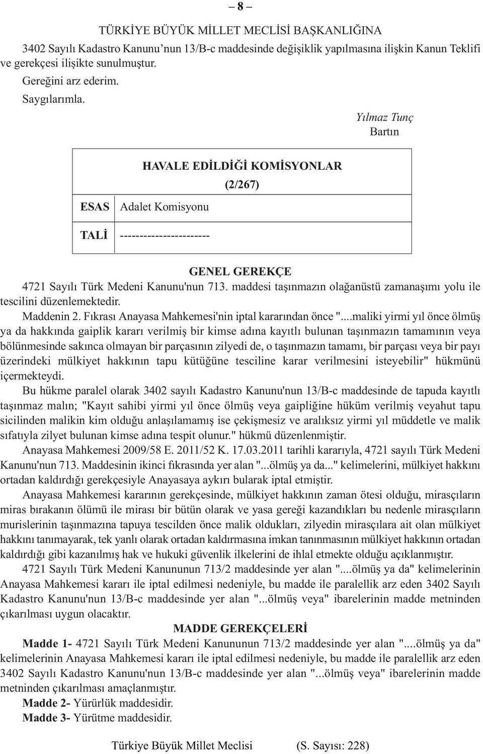 maddesi taşınmazın olağanüstü zamanaşımı yolu ile tescilini düzenlemektedir. Maddenin 2. Fıkrası Anayasa Mahkemesi'nin iptal kararından önce ".