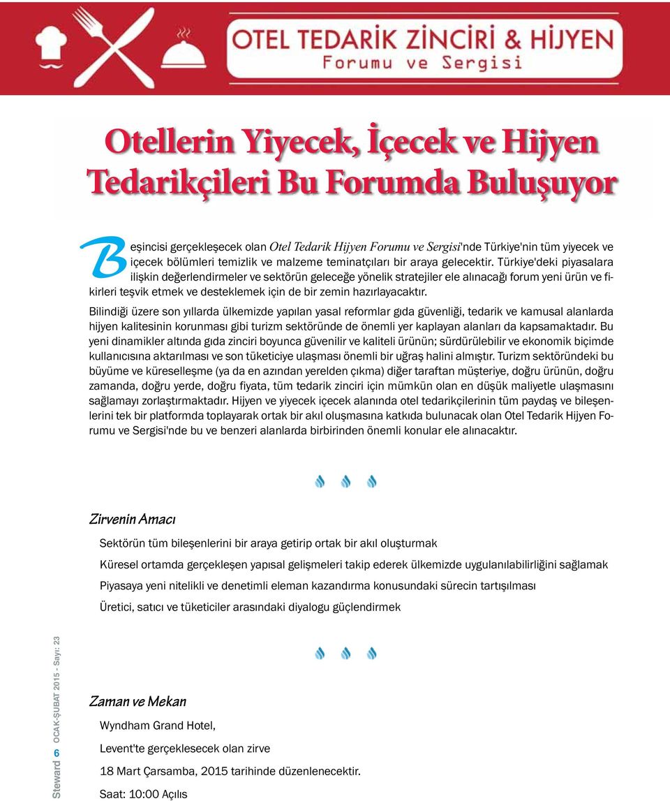 Türkiye'deki piyasalara ilişkin değerlendirmeler ve sektörün geleceğe yönelik stratejiler ele alınacağı forum yeni ürün ve fikirleri teşvik etmek ve desteklemek için de bir zemin hazırlayacaktır.